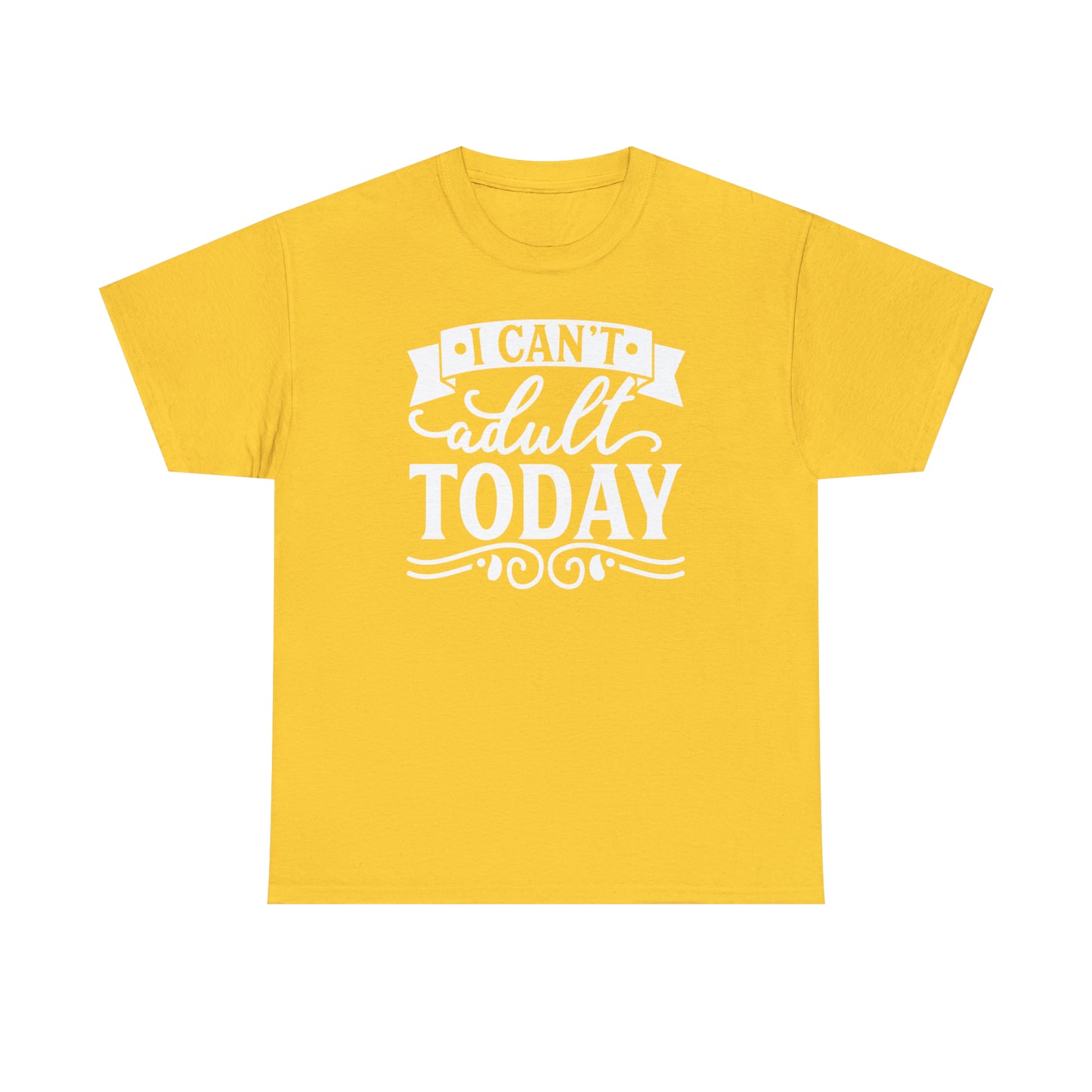 I Can't Adult Today Tee