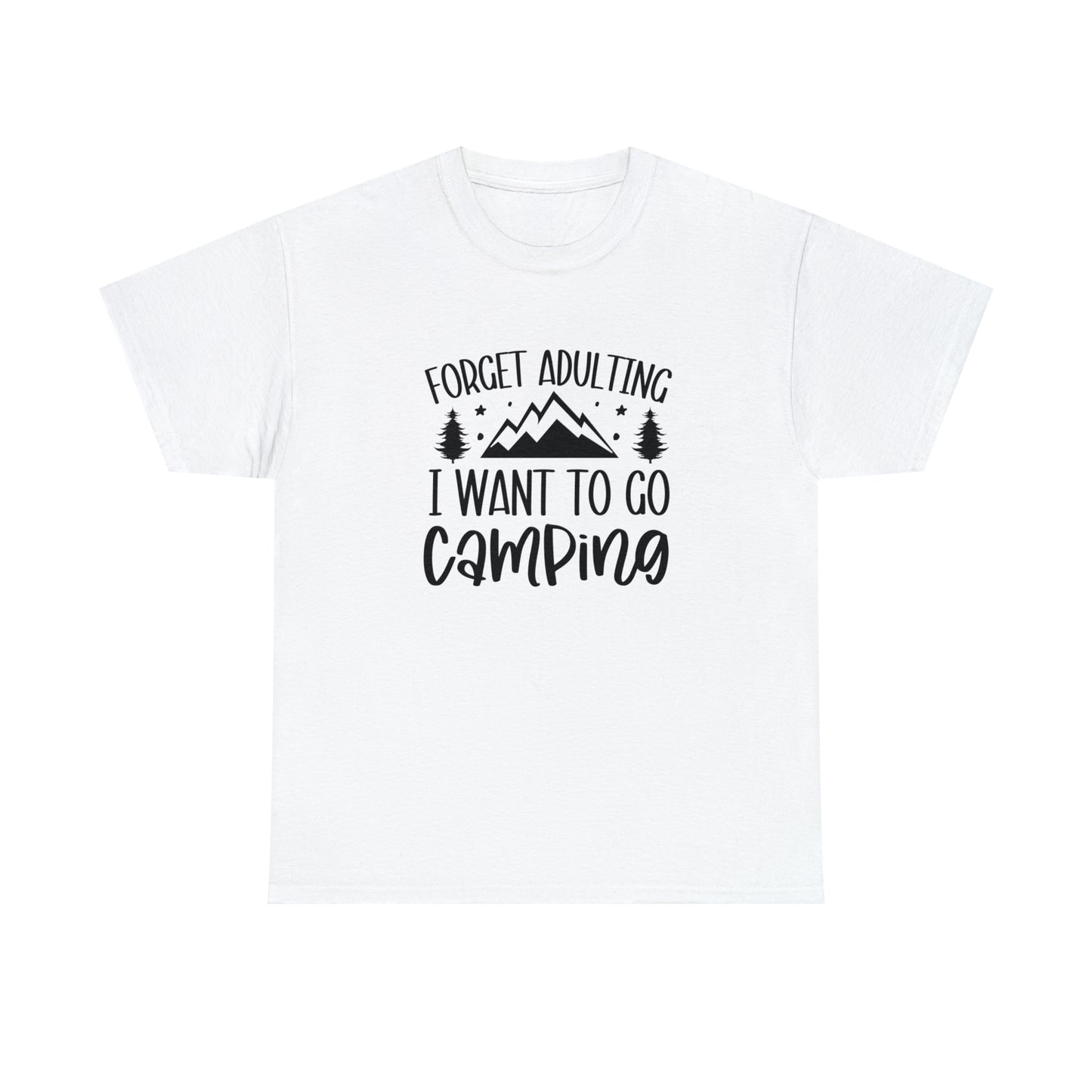 Forget Adulting I Want to Go Camping Tee