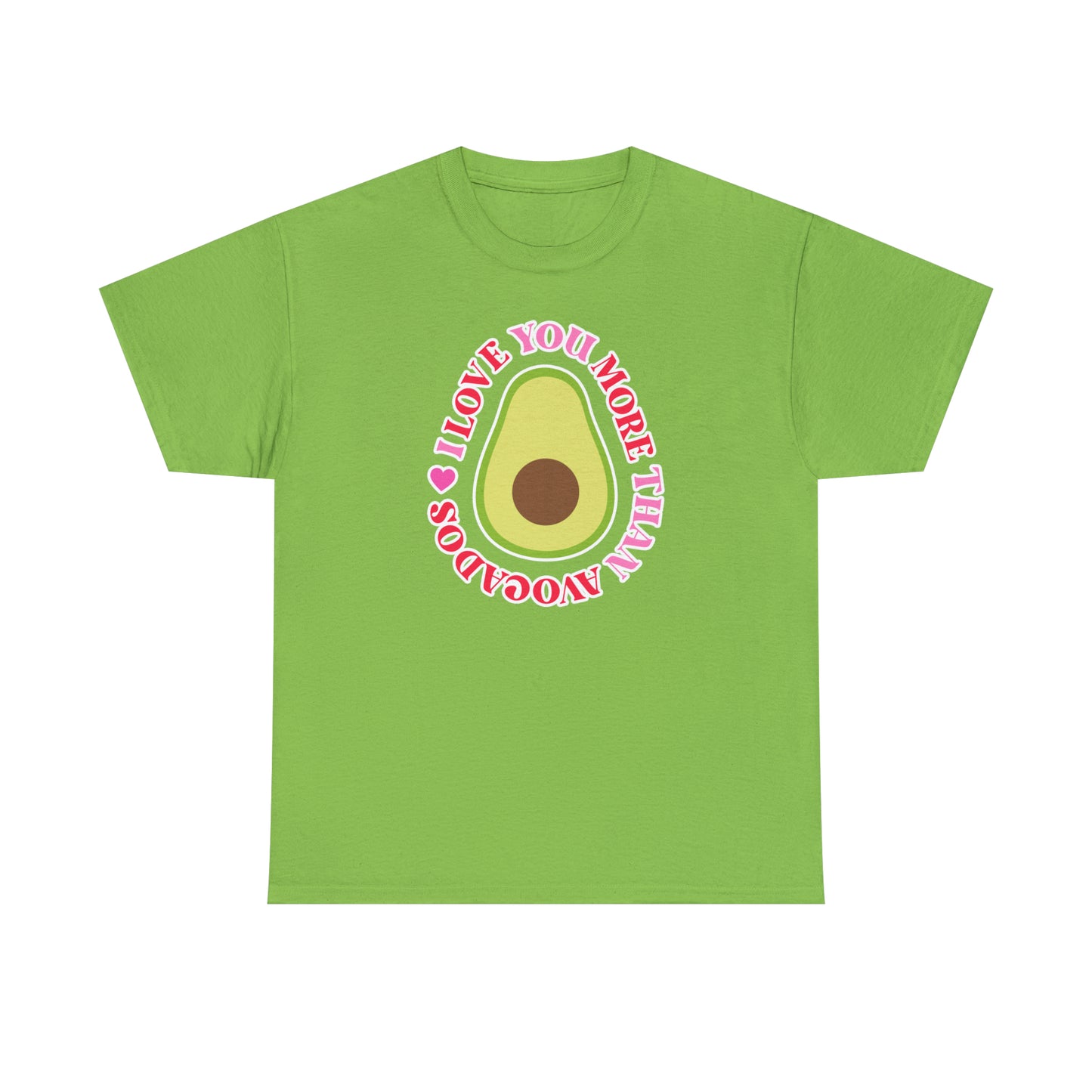 I Love You More Than Avocados Tee