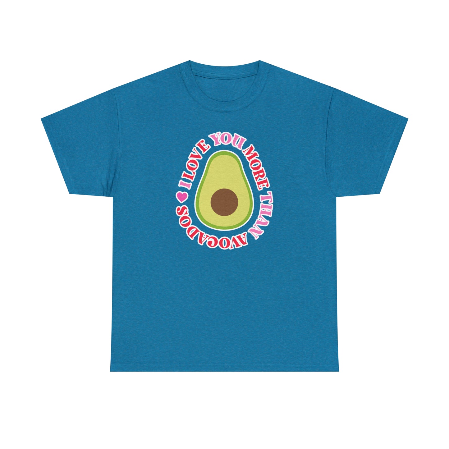 I Love You More Than Avocados Tee