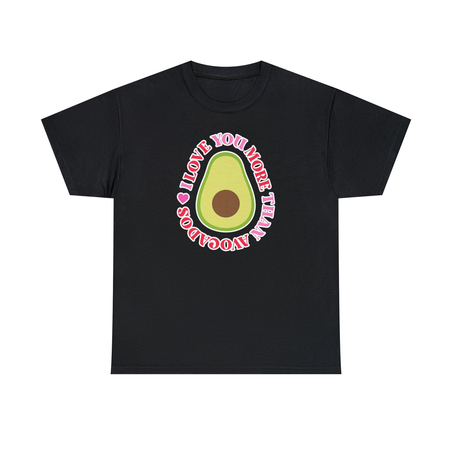 I Love You More Than Avocados Tee