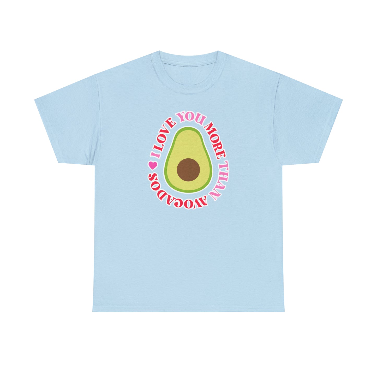 I Love You More Than Avocados Tee