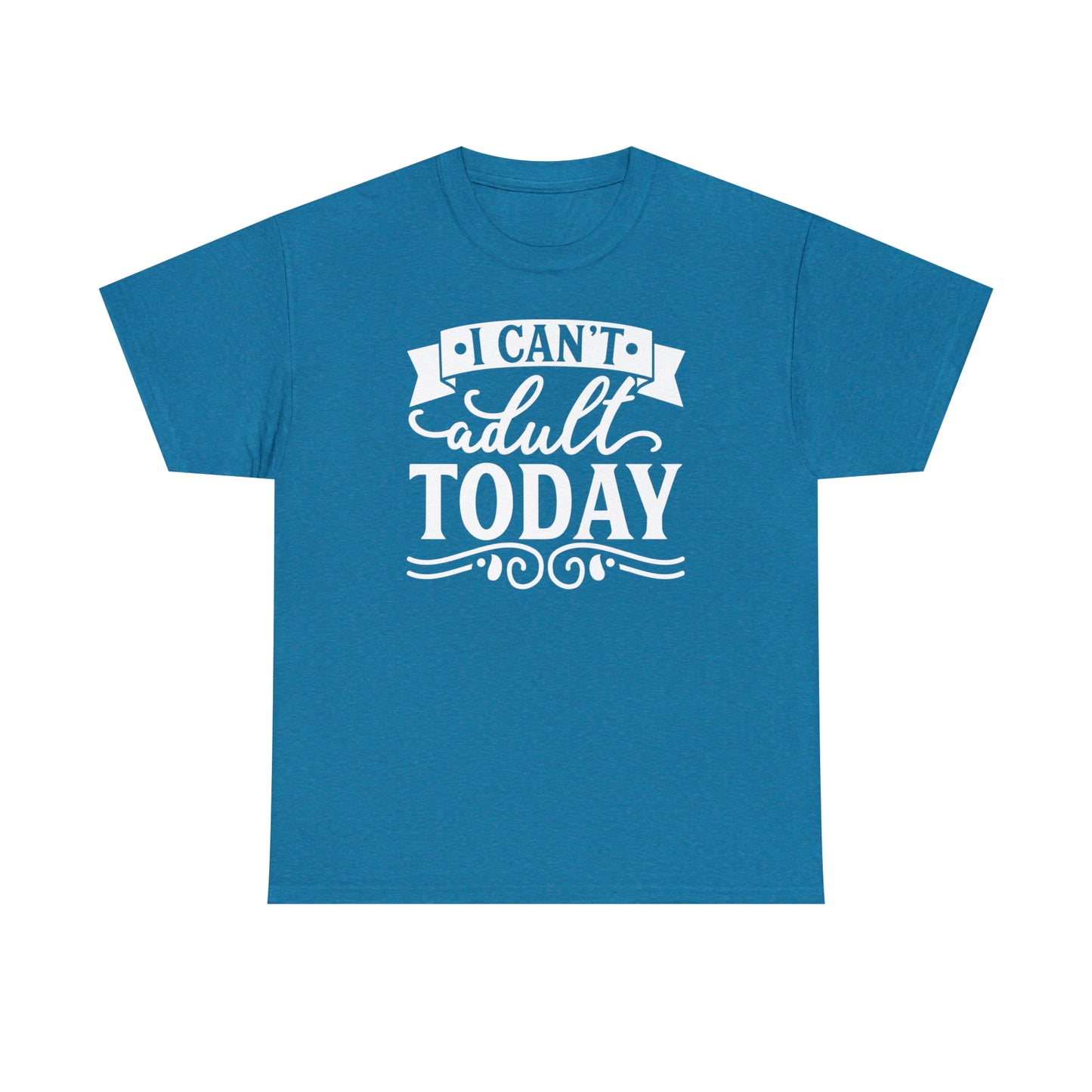 I Can't Adult Today Tee