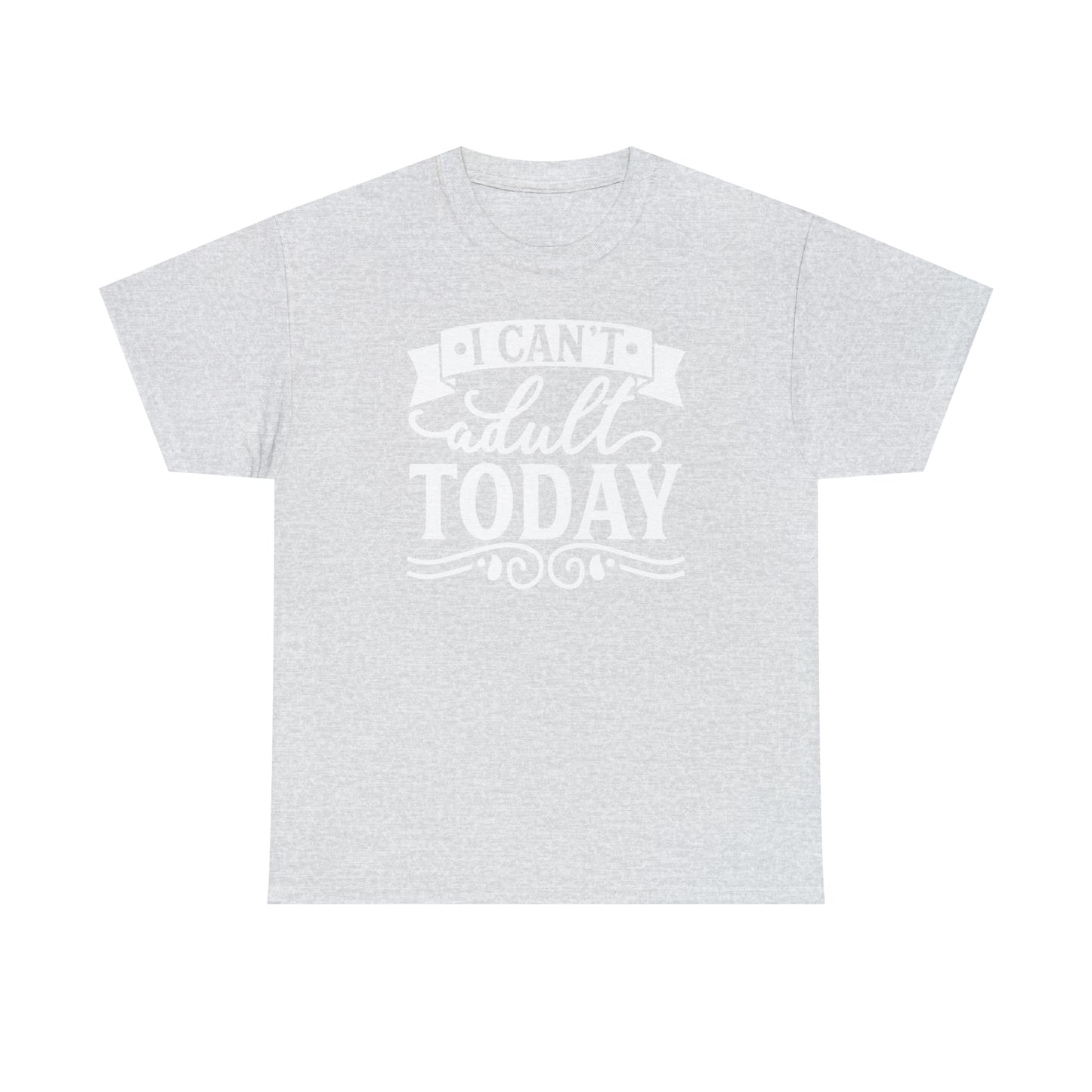 I Can't Adult Today Tee
