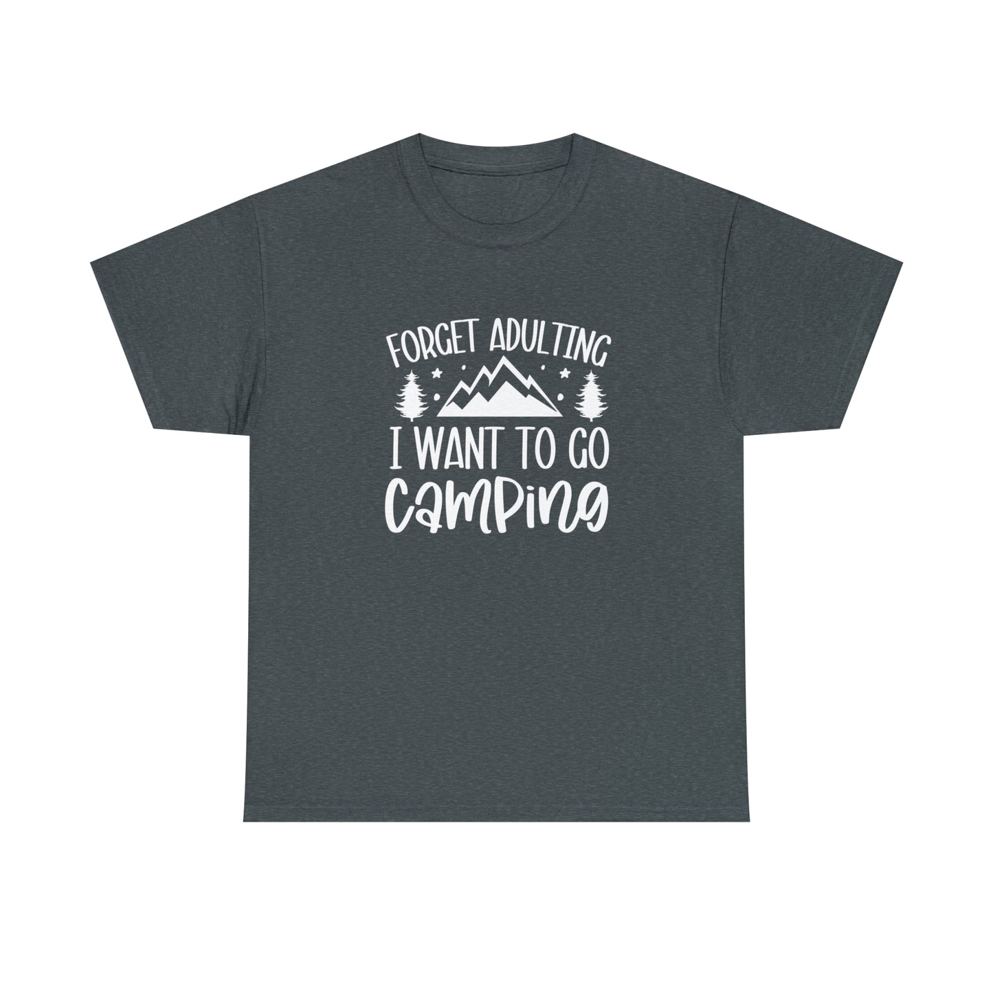 Forget Adulting I Want to Go Camping Tee
