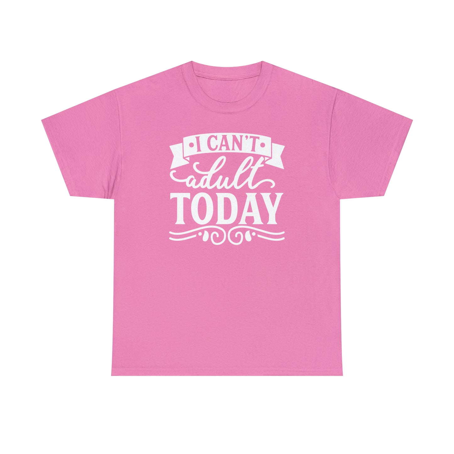 I Can't Adult Today Tee