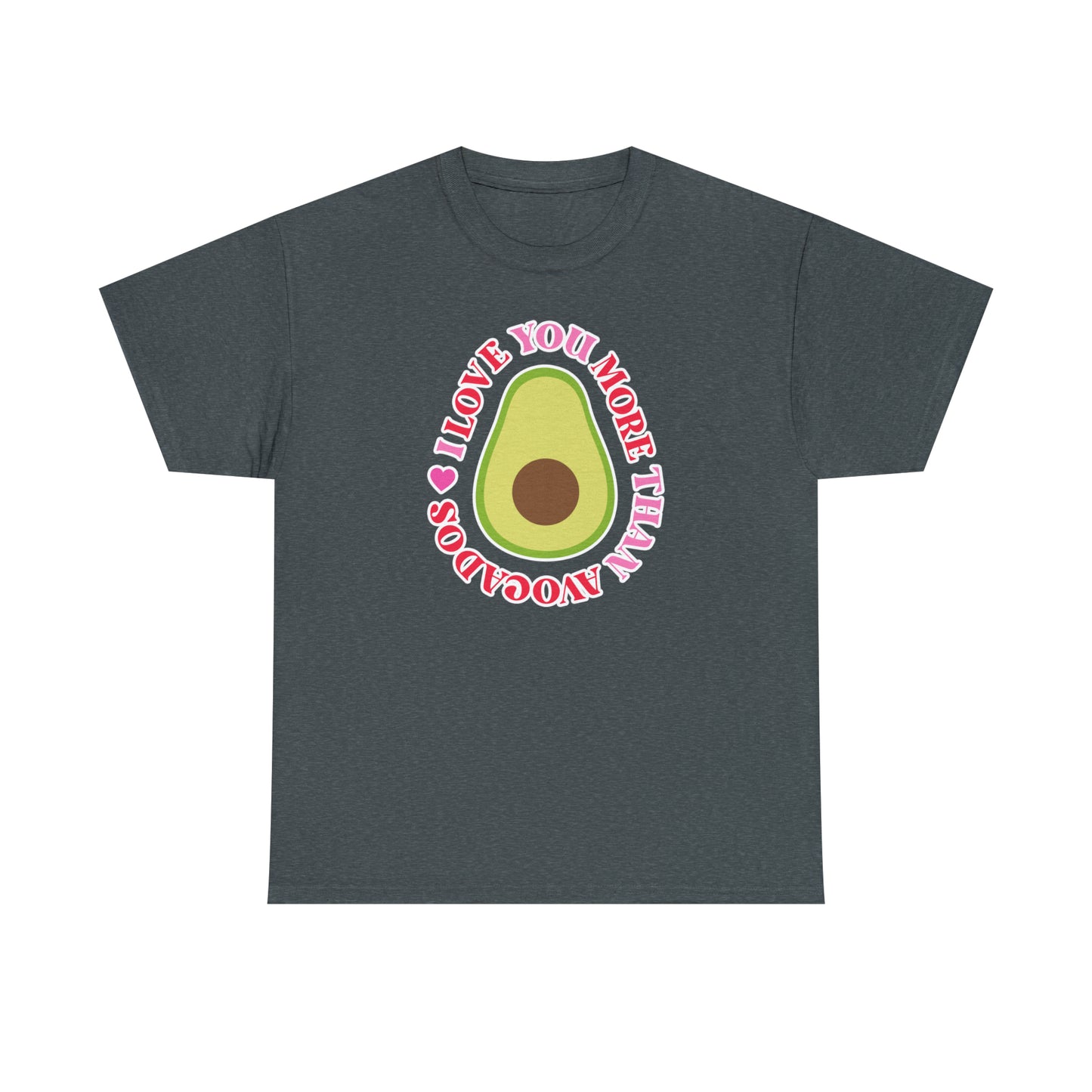 I Love You More Than Avocados Tee