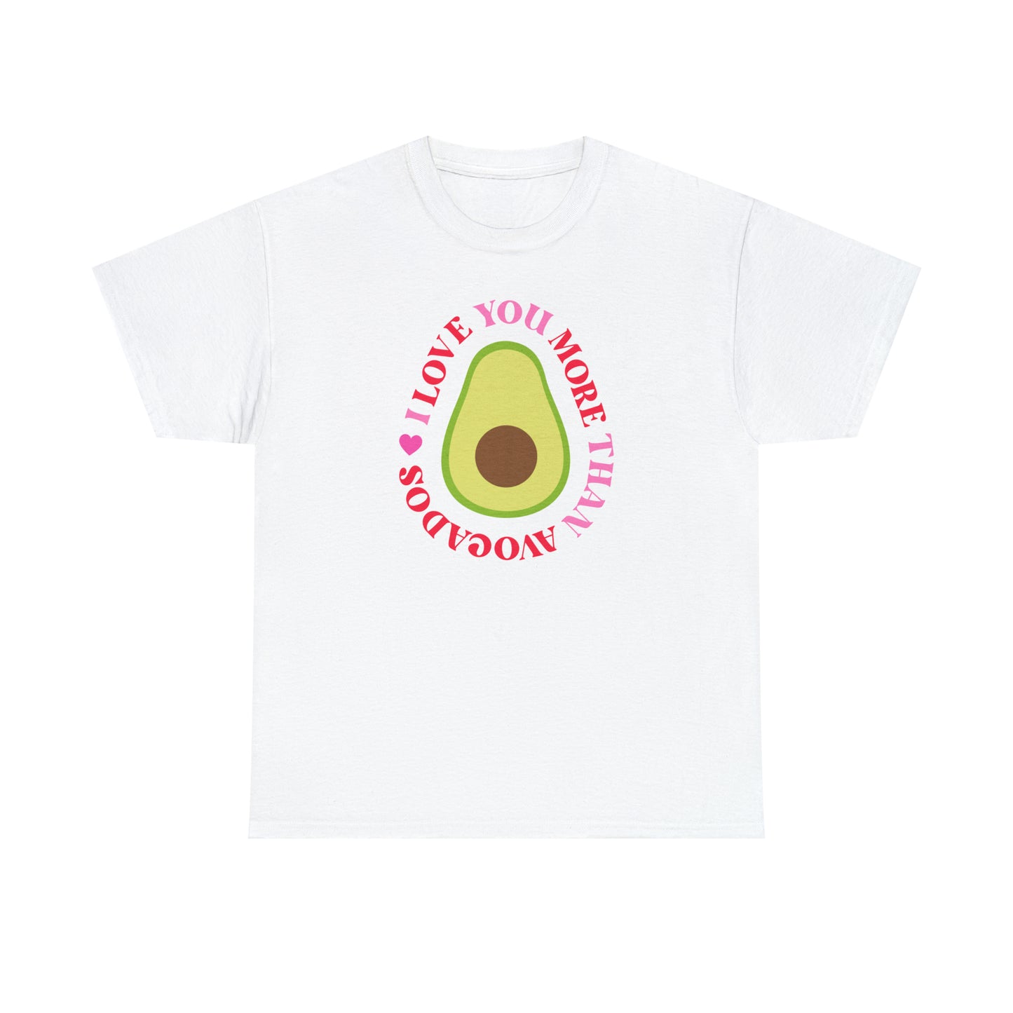 I Love You More Than Avocados Tee