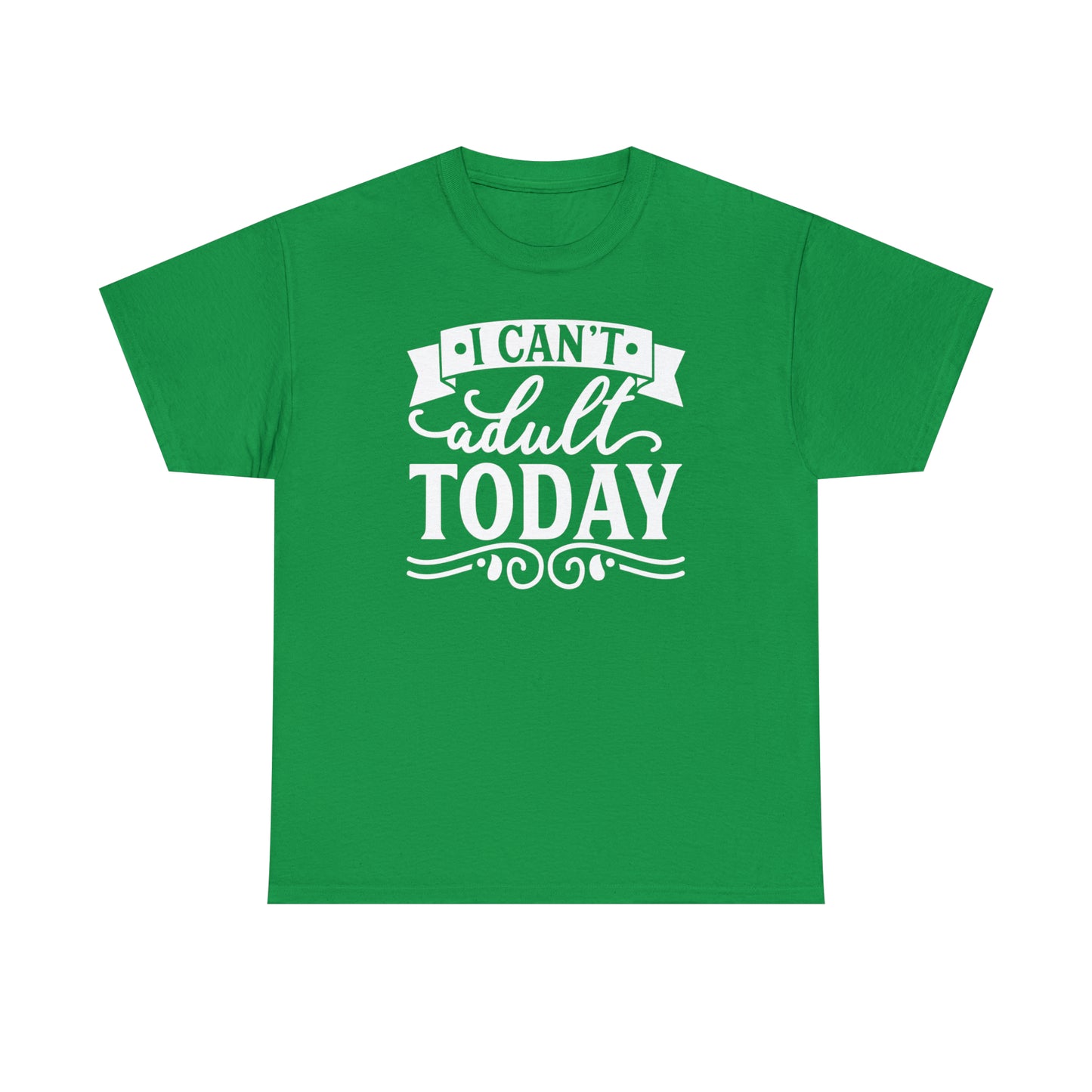 I Can't Adult Today Tee