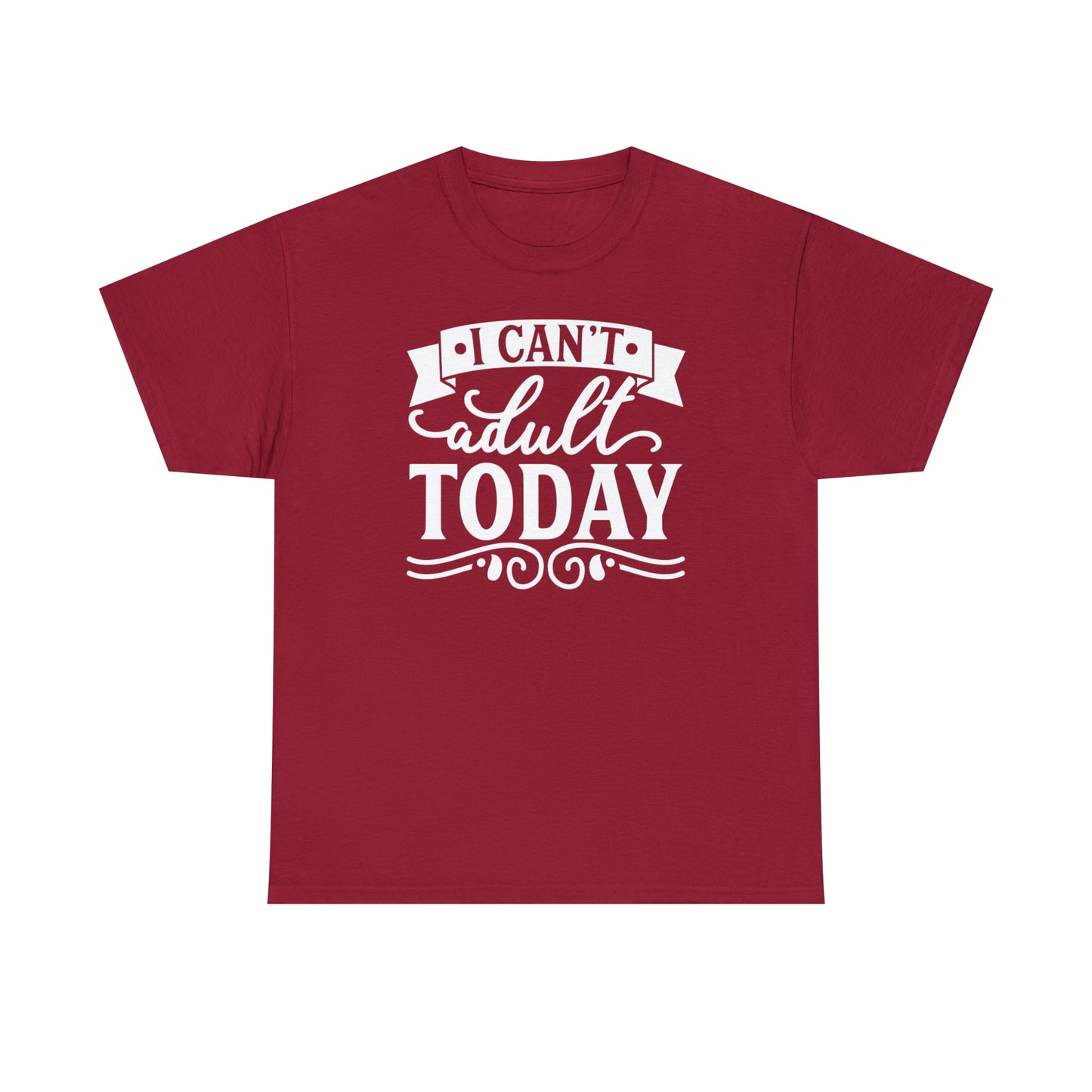 I Can't Adult Today Tee