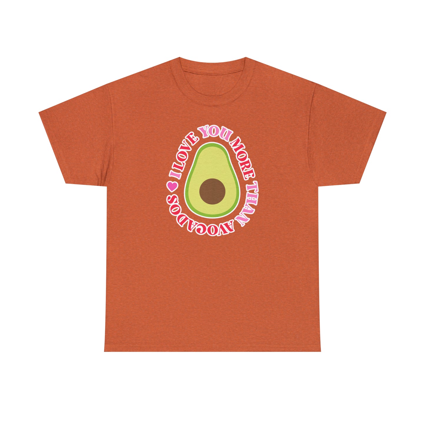 I Love You More Than Avocados Tee