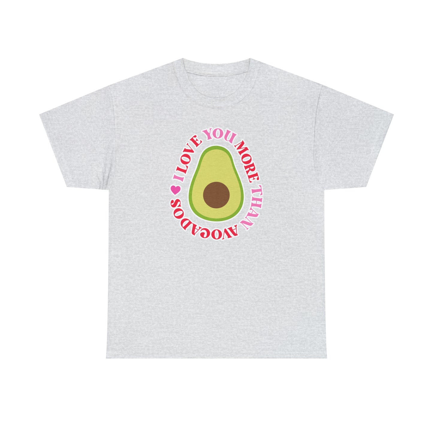 I Love You More Than Avocados Tee