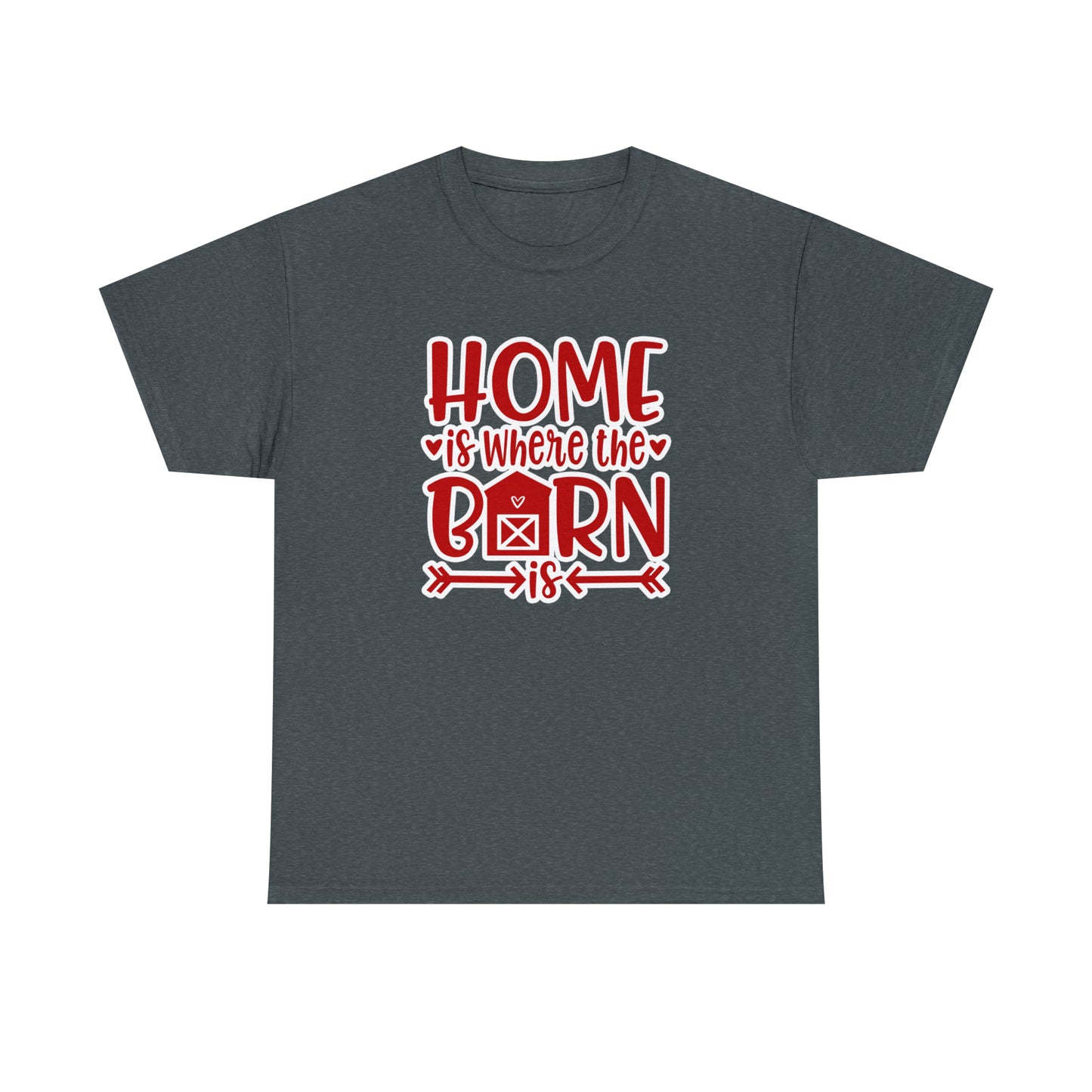 Home Is Where the Barn Is Tee