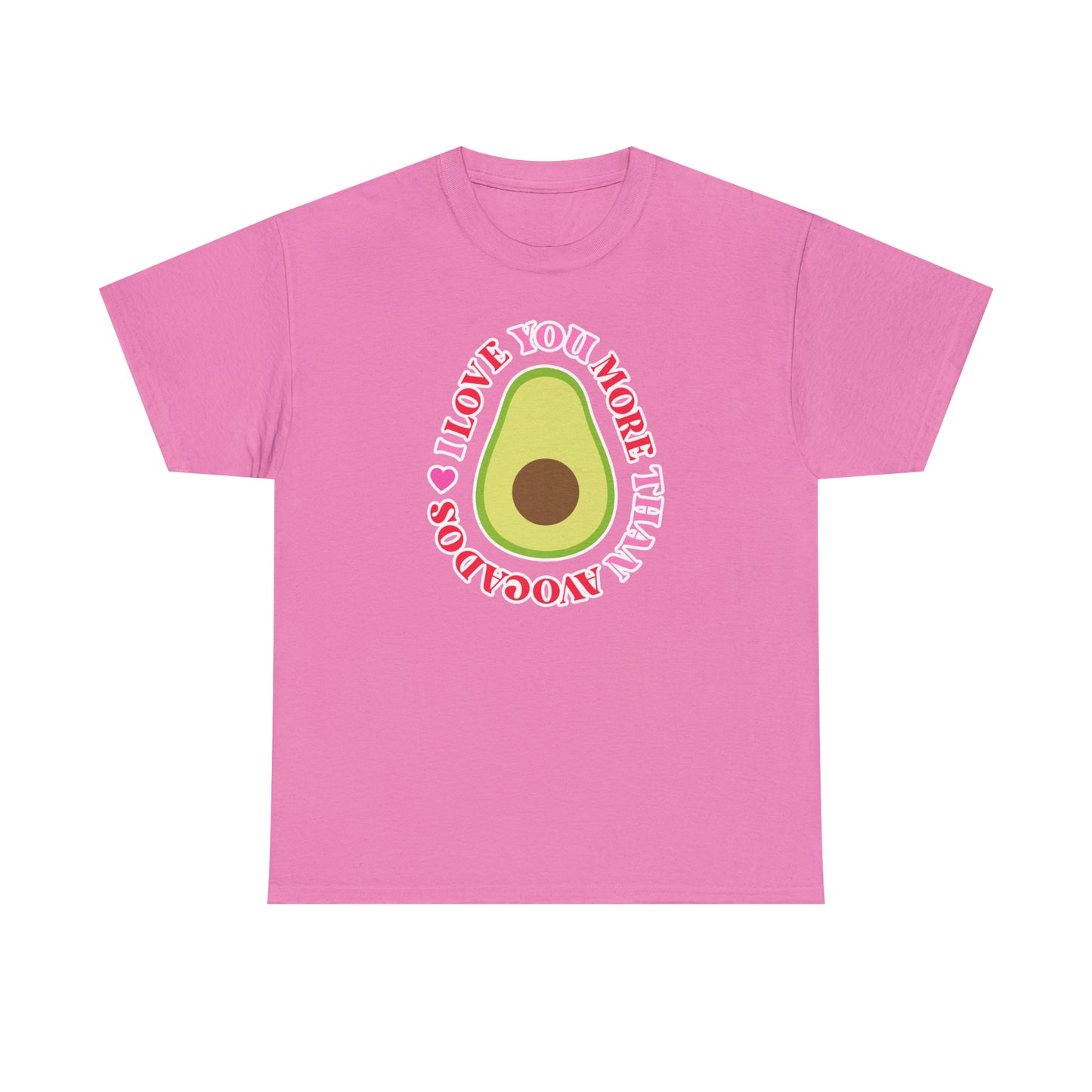 I Love You More Than Avocados Tee