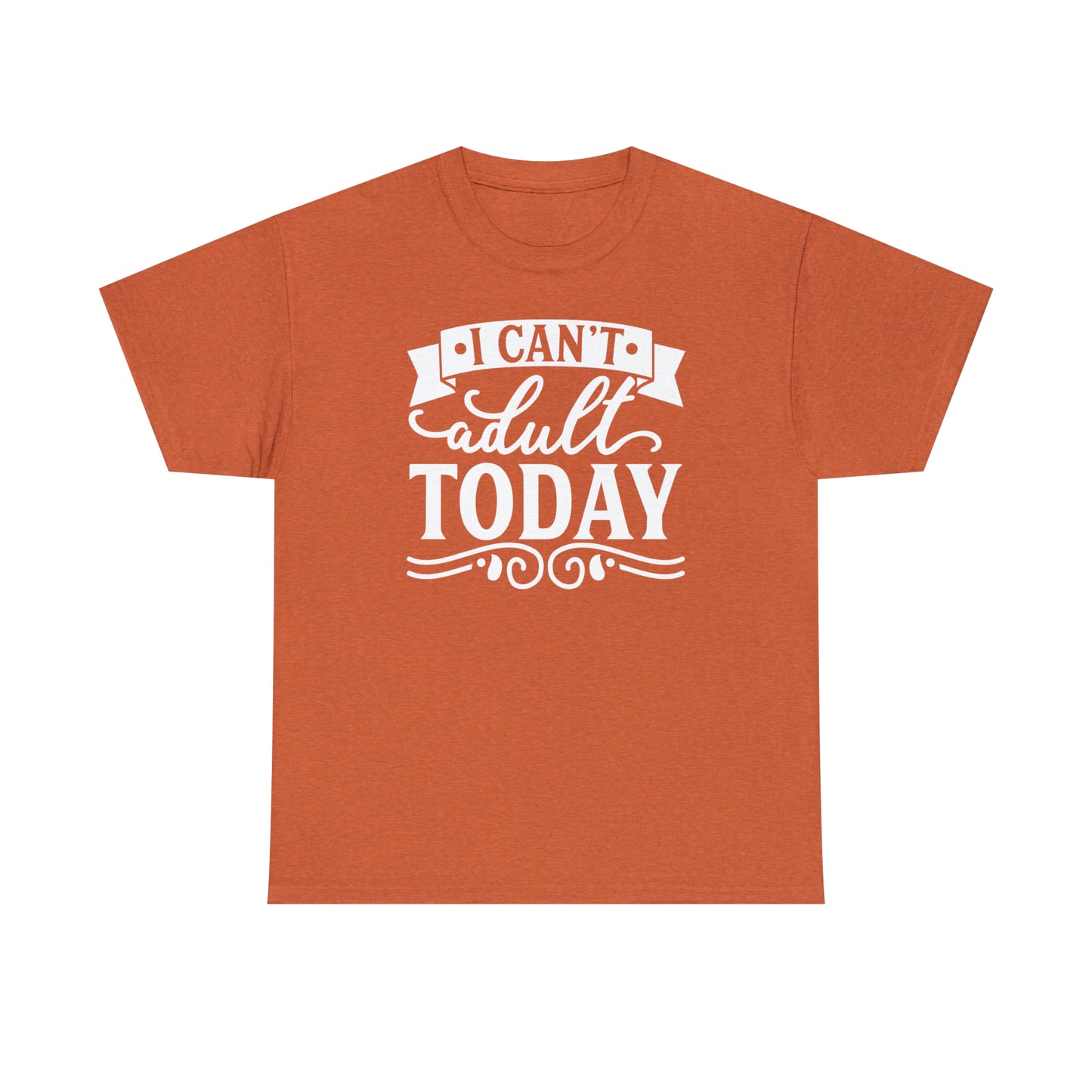 I Can't Adult Today Tee