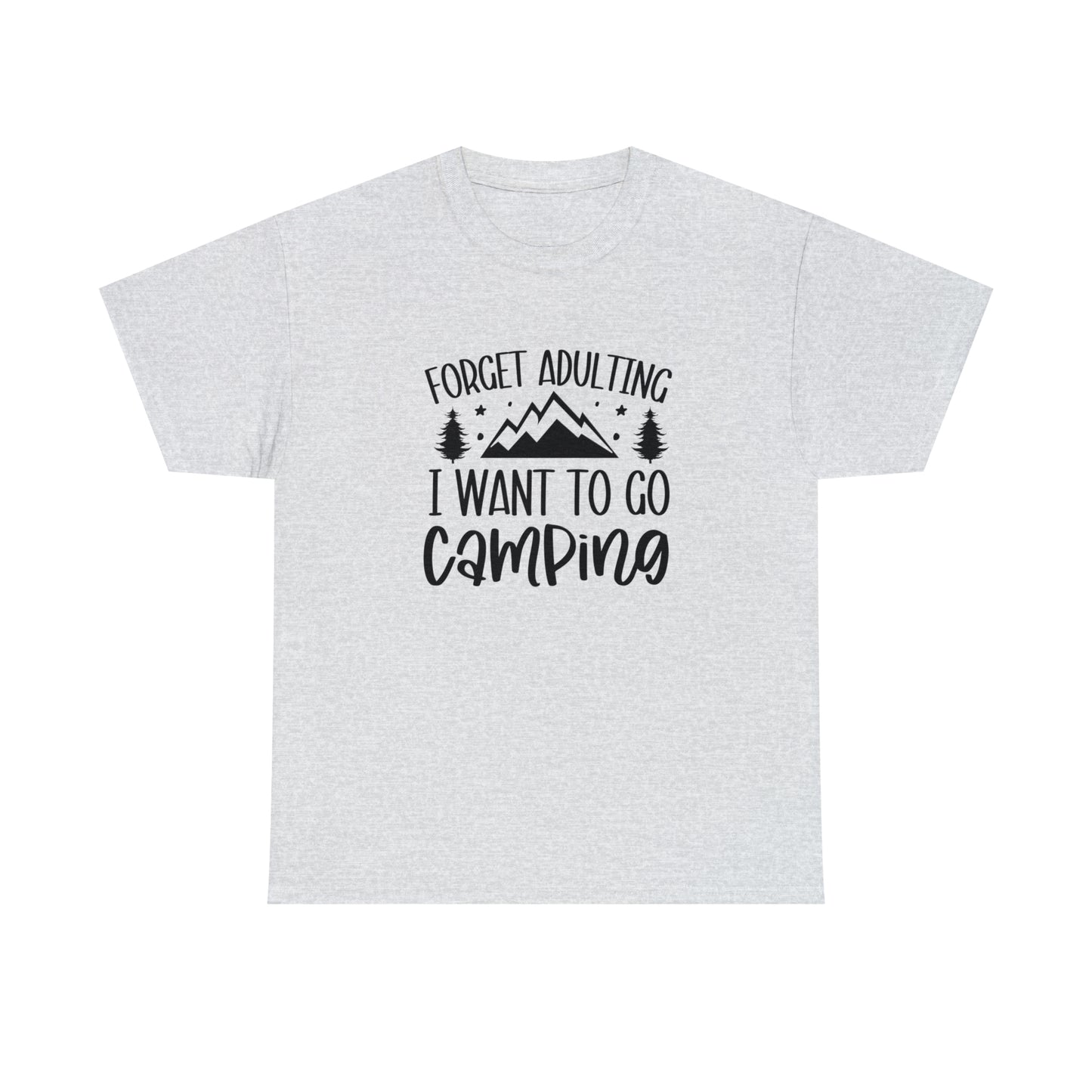 Forget Adulting I Want to Go Camping Tee