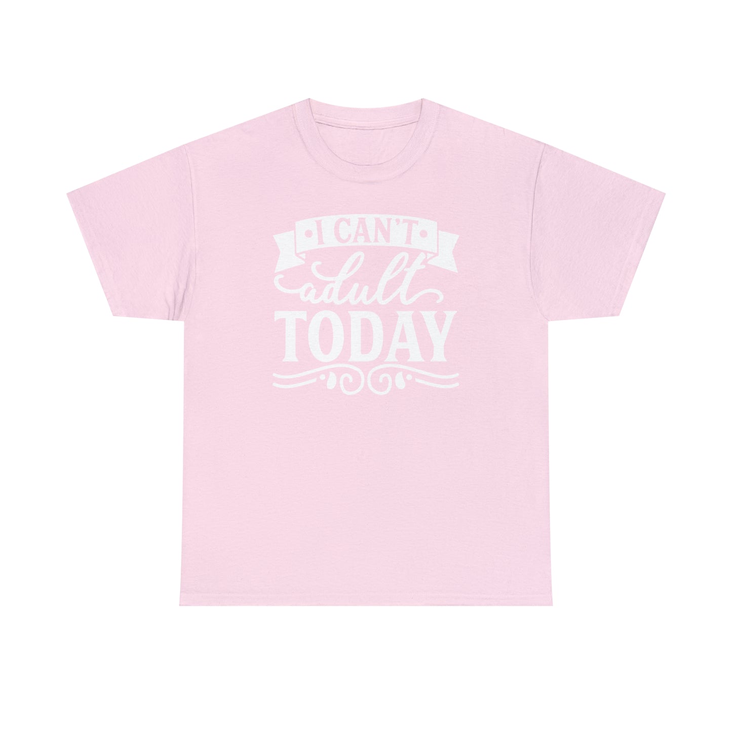 I Can't Adult Today Tee