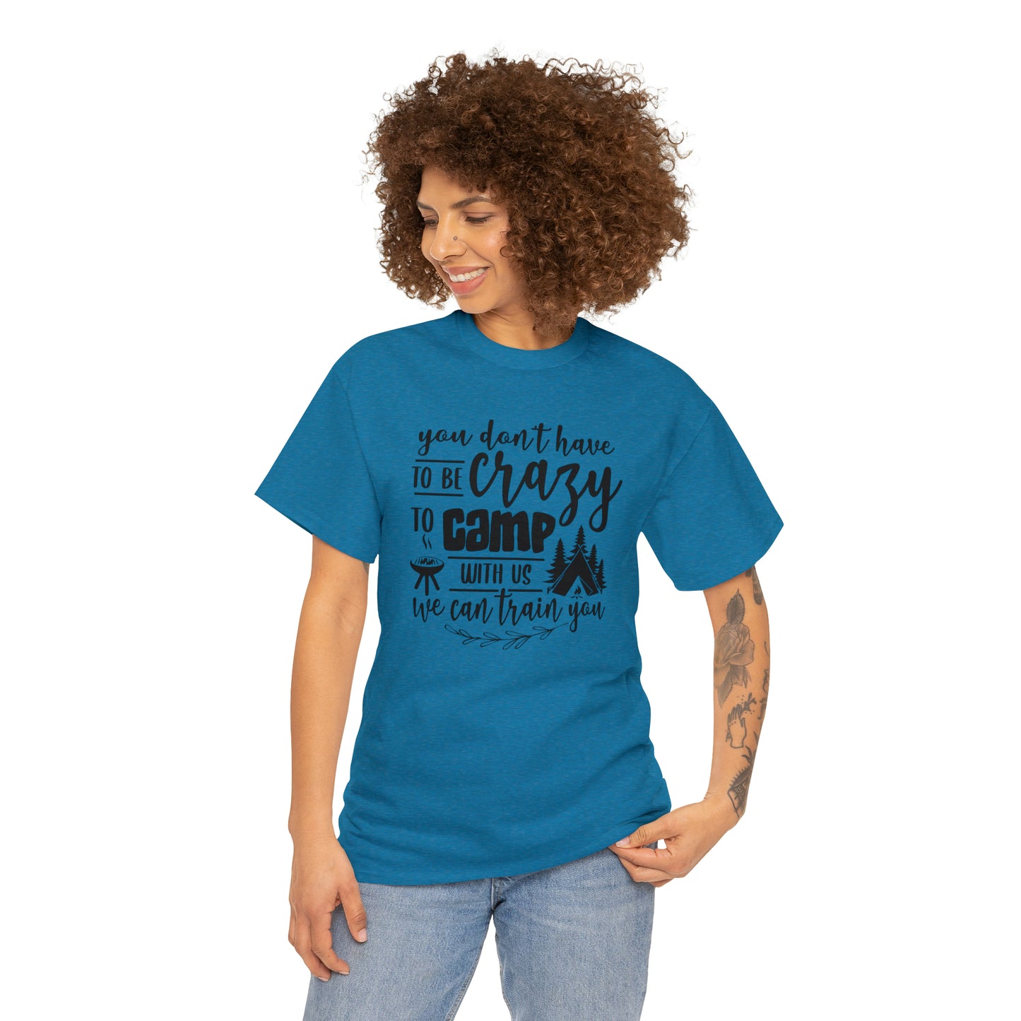 You Don't Have to Be Crazy to Camp With Us Tee