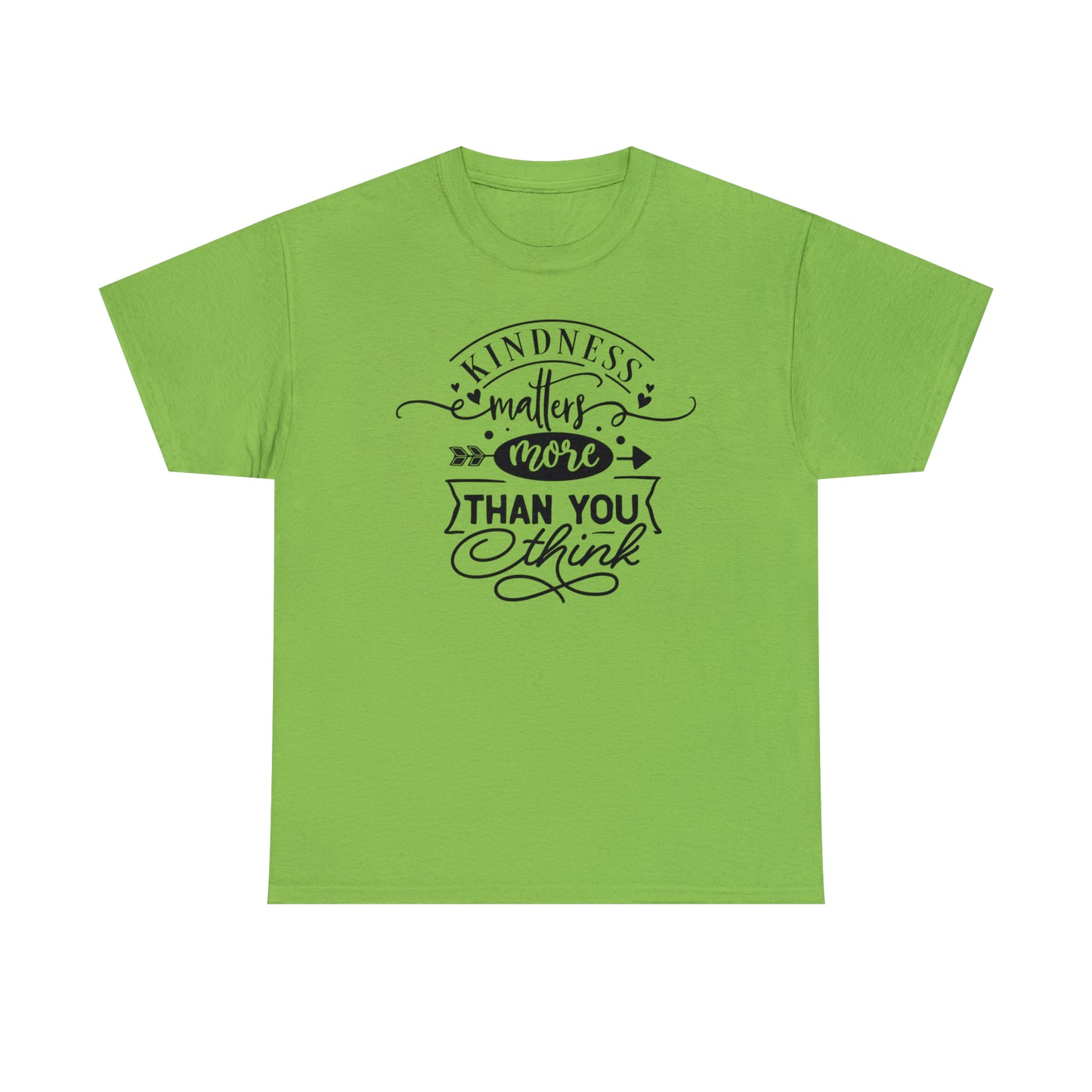 Kindness Matters More Than You Think Tee