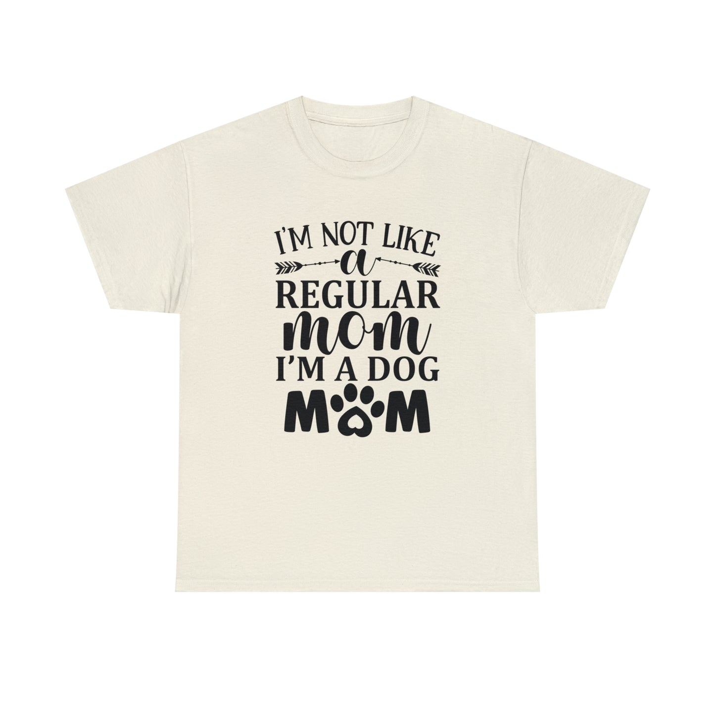I'm Not Like a Regular Mom I'm a Dog Mom Tee