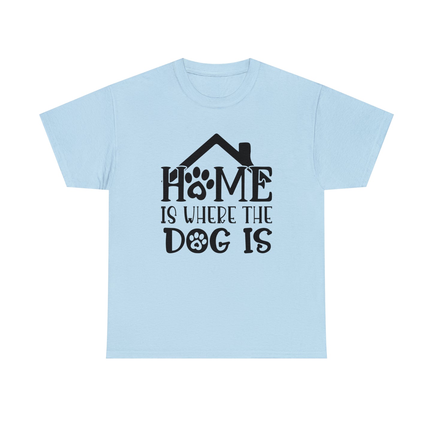 Home is Where the Dog Is Unisex Tee