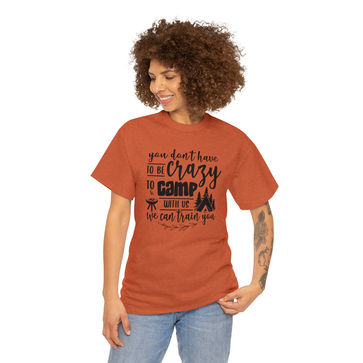 You Don't Have to Be Crazy to Camp With Us Tee