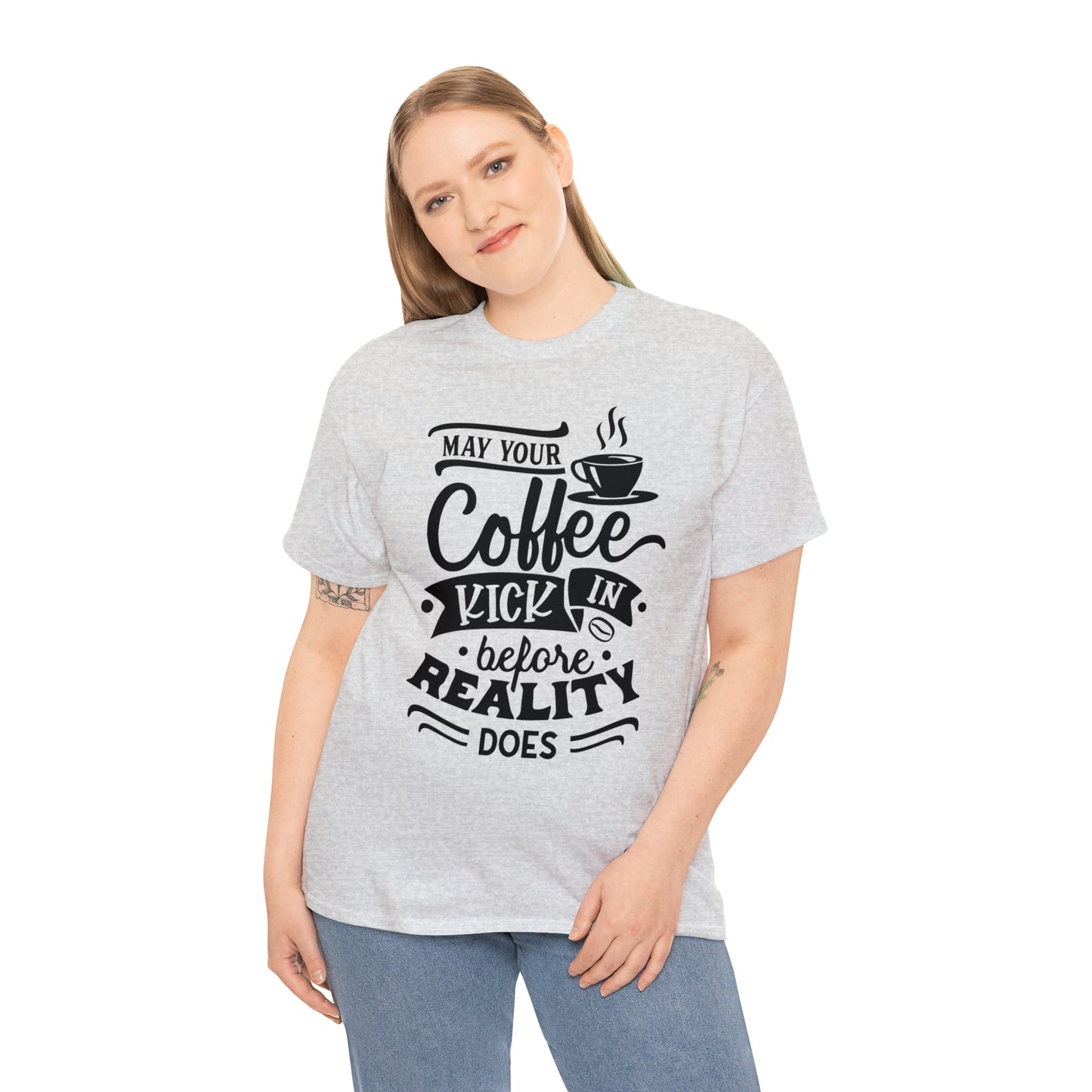 May Your Coffee Kick In Before Reality Does Unisex Tee