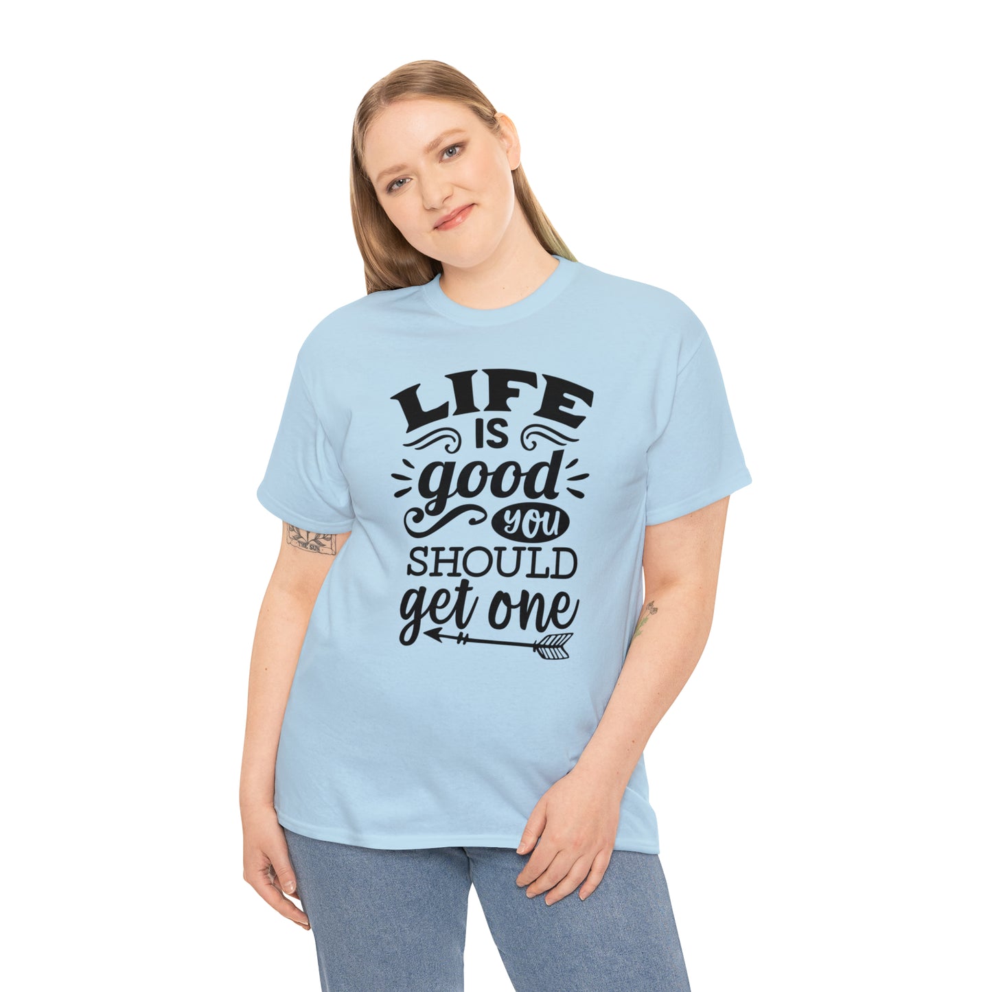 Life Is Good, You Should Get One Tee