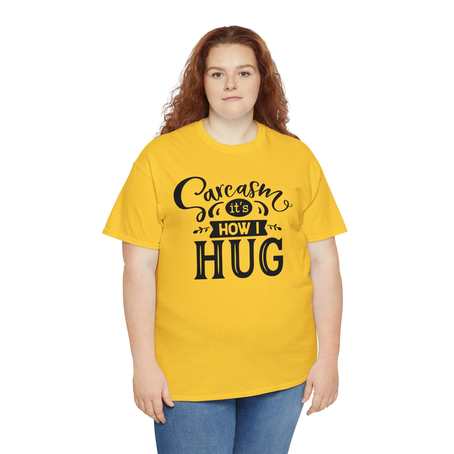 Sarcasm It's How I Hug Tee