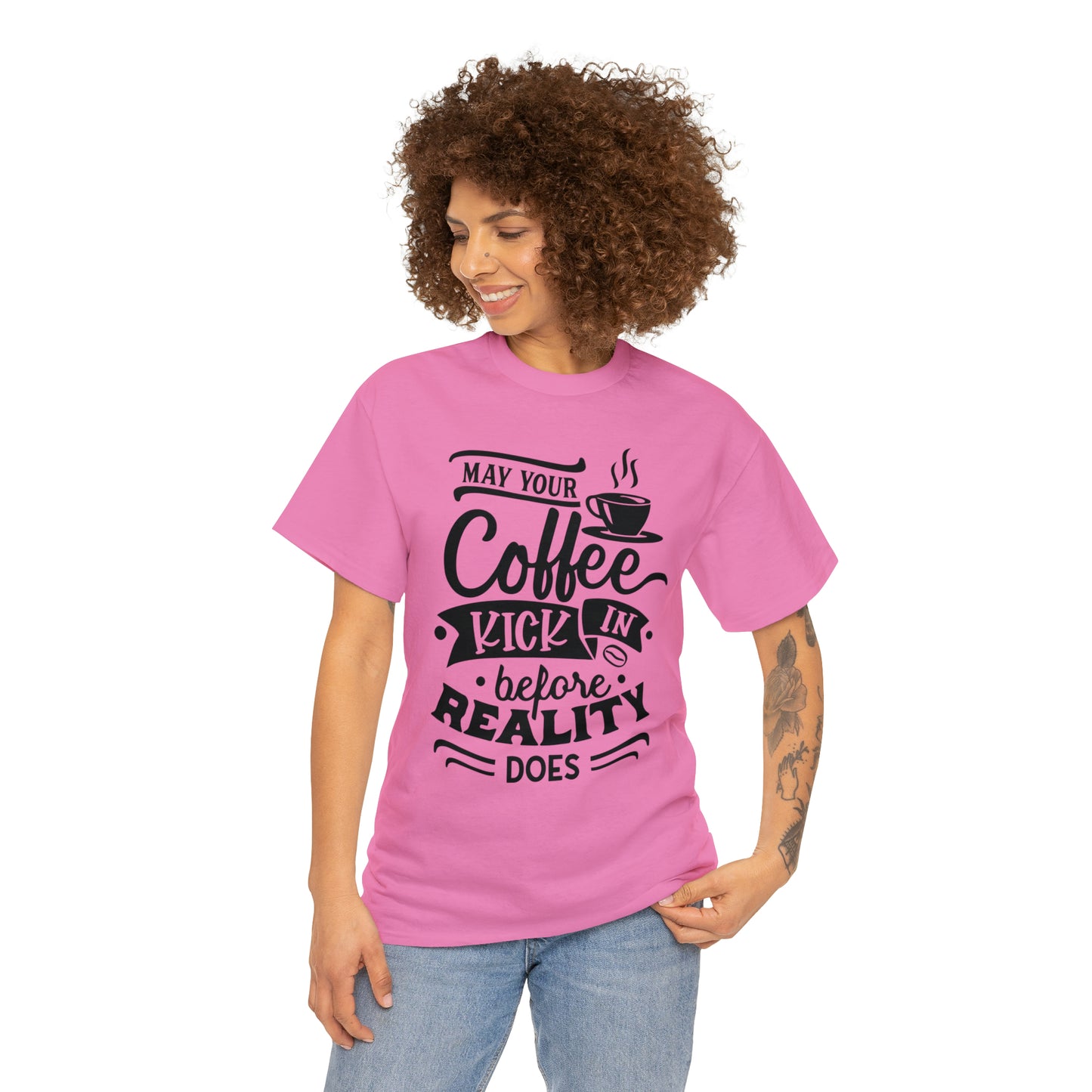 May Your Coffee Kick In Before Reality Does Unisex Tee
