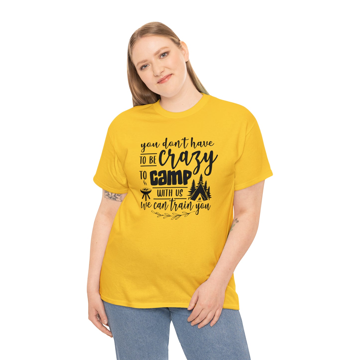 You Don't Have to Be Crazy to Camp With Us Tee