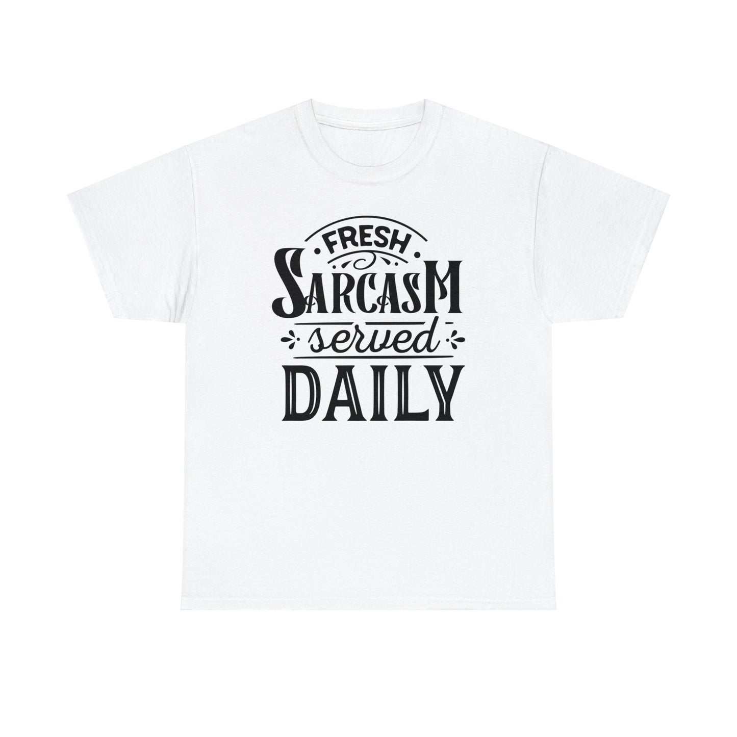 Fresh Sarcasm Served Daily Tee