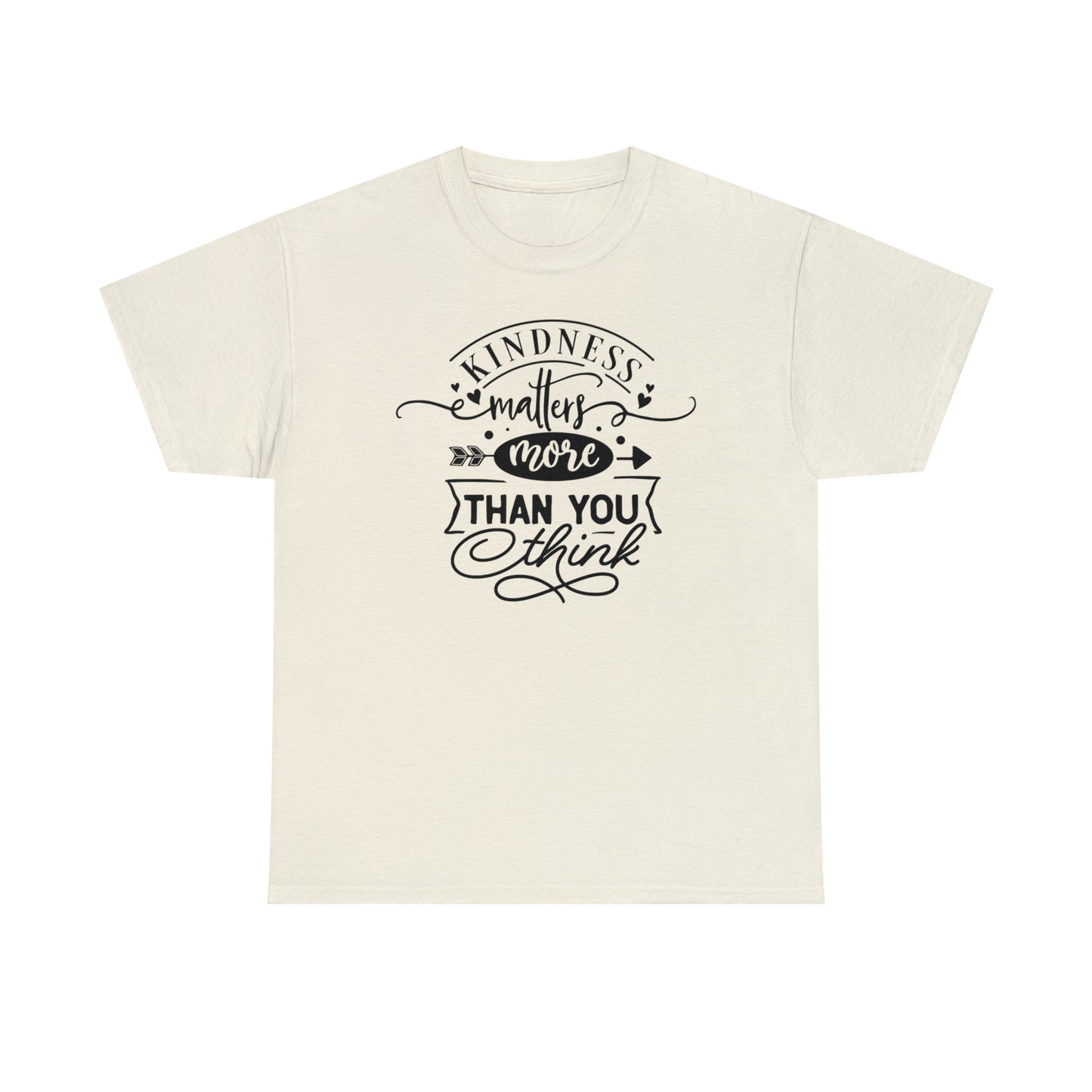 Kindness Matters More Than You Think Tee