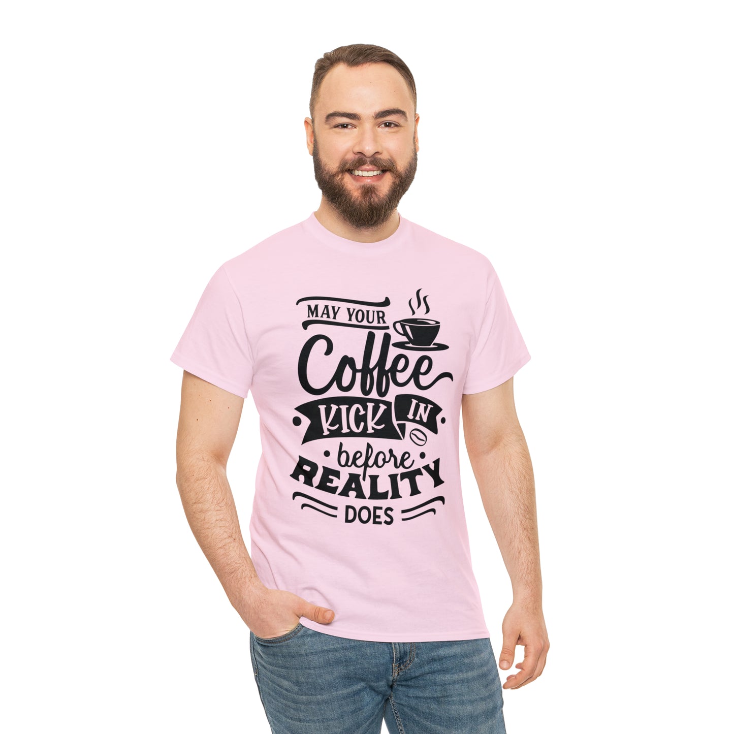 May Your Coffee Kick In Before Reality Does Unisex Tee