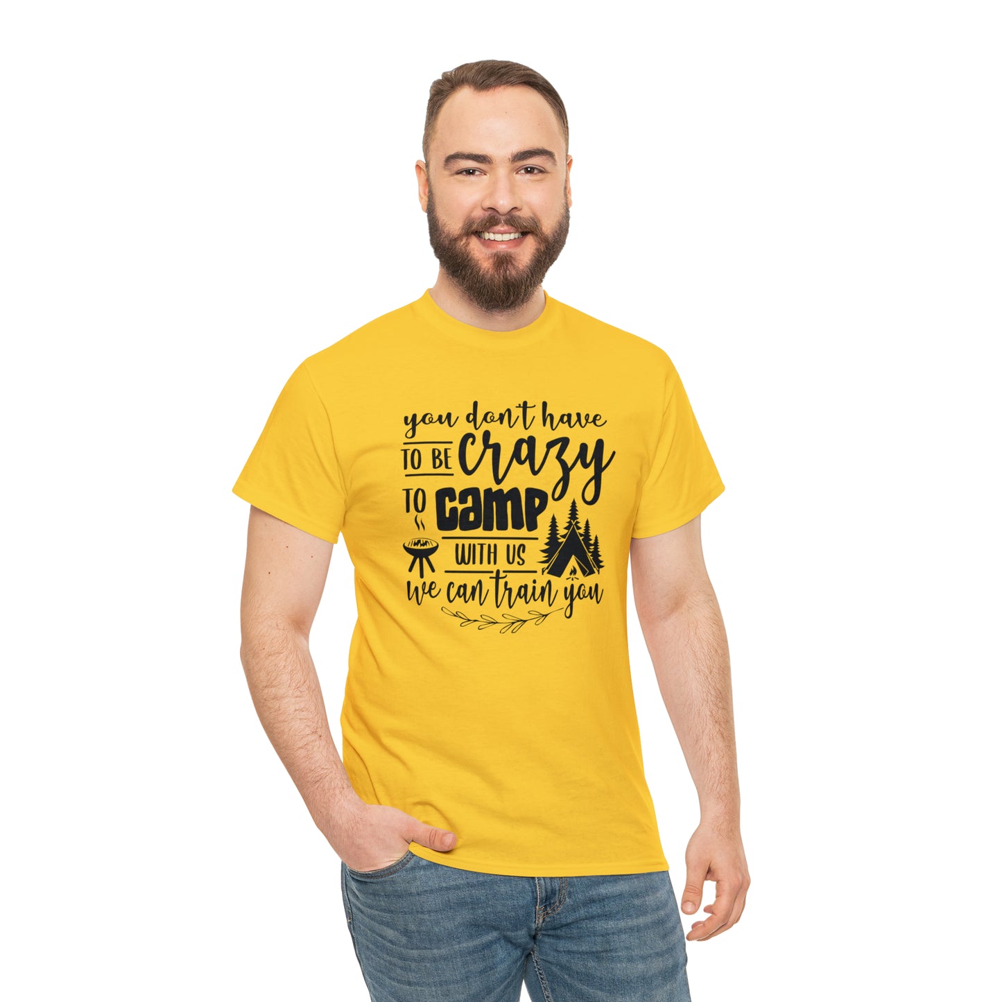 You Don't Have to Be Crazy to Camp With Us Tee