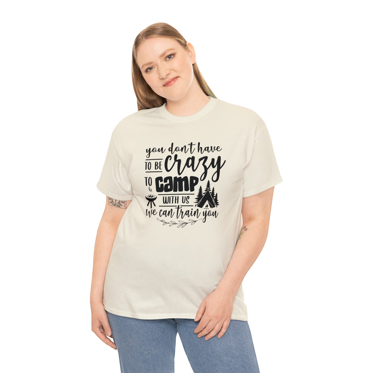 You Don't Have to Be Crazy to Camp With Us Tee