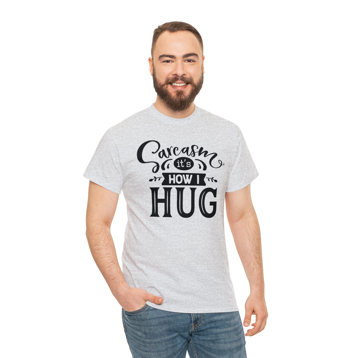 Sarcasm It's How I Hug Tee
