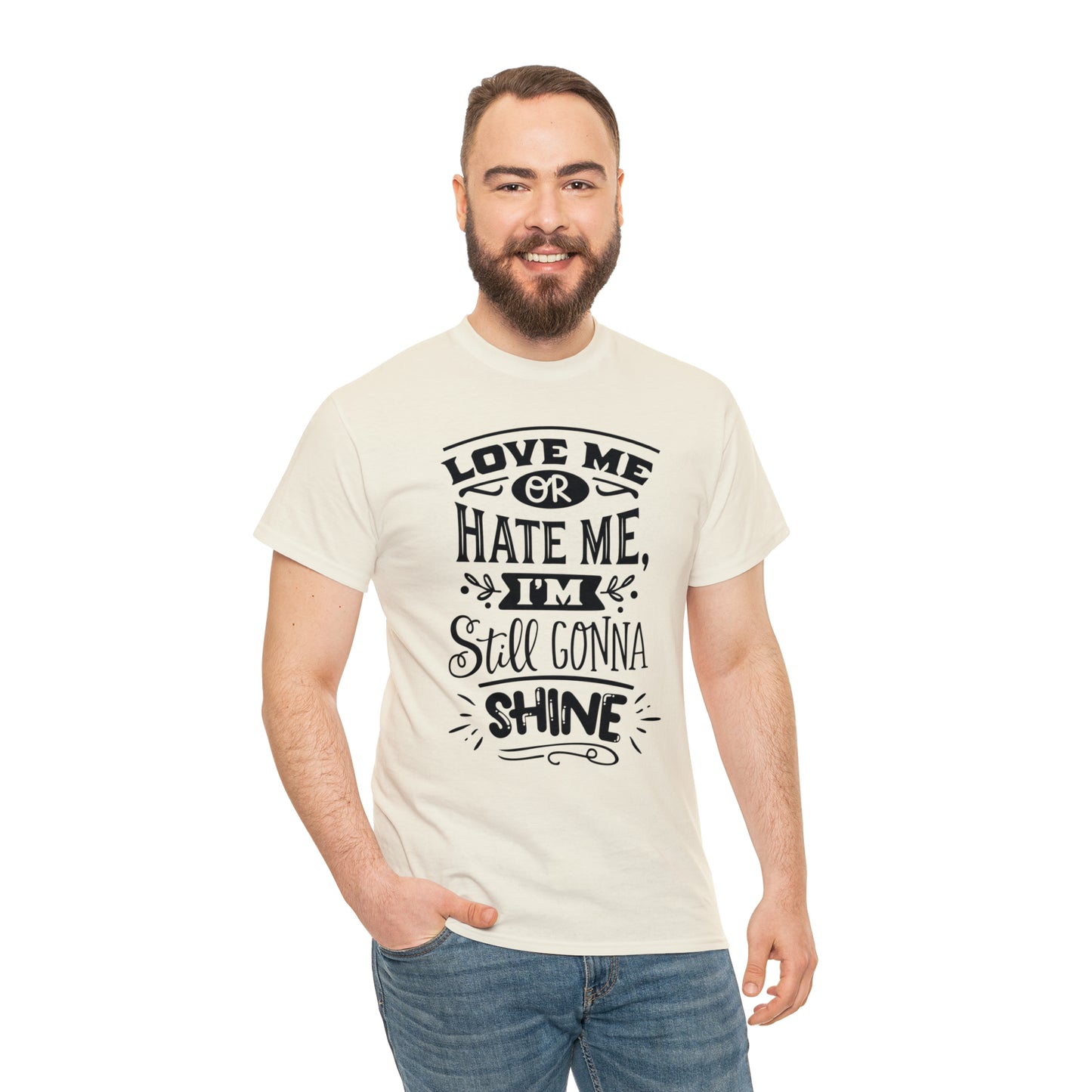 Love or Hate Me, I'm Gonna Shine Tee
