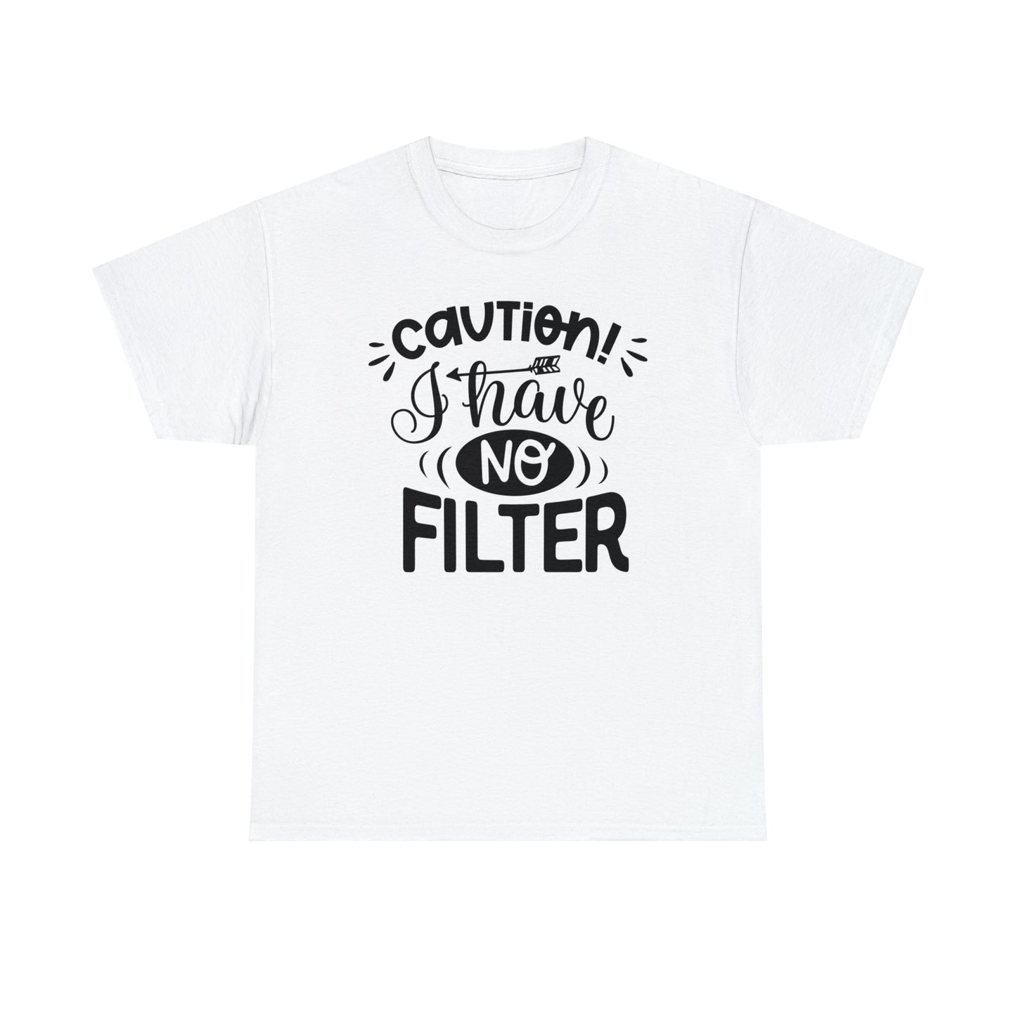 Caution I Have No Filter Tee