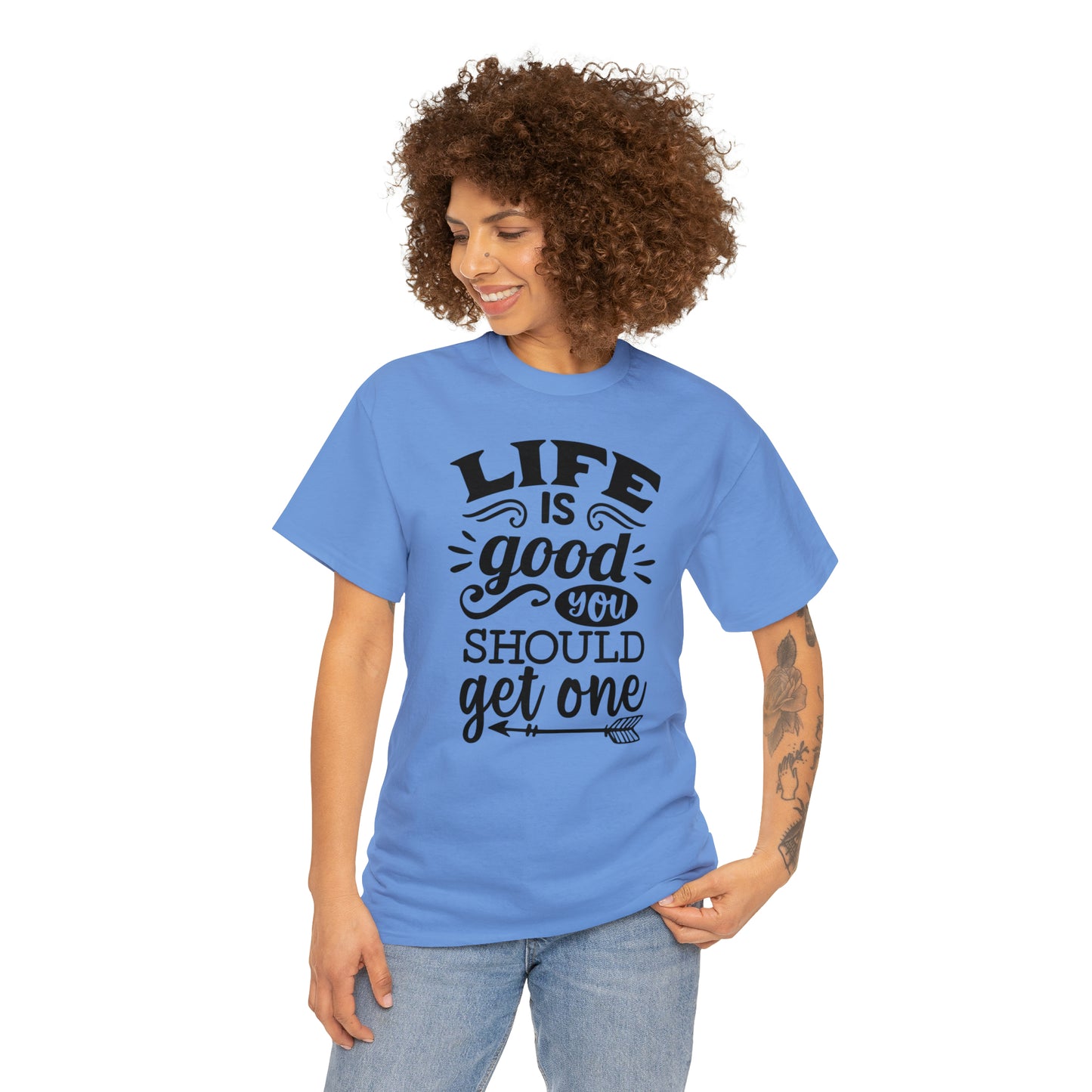 Life Is Good, You Should Get One Tee