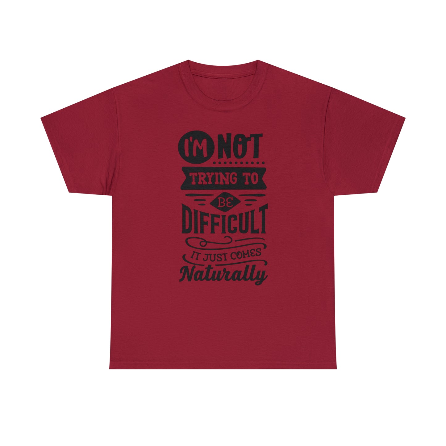 I'm Not Trying to Be Difficult Tee