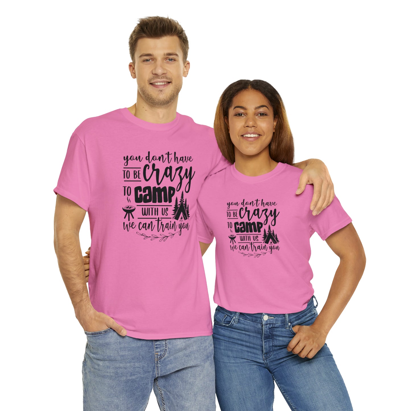 You Don't Have to Be Crazy to Camp With Us Tee