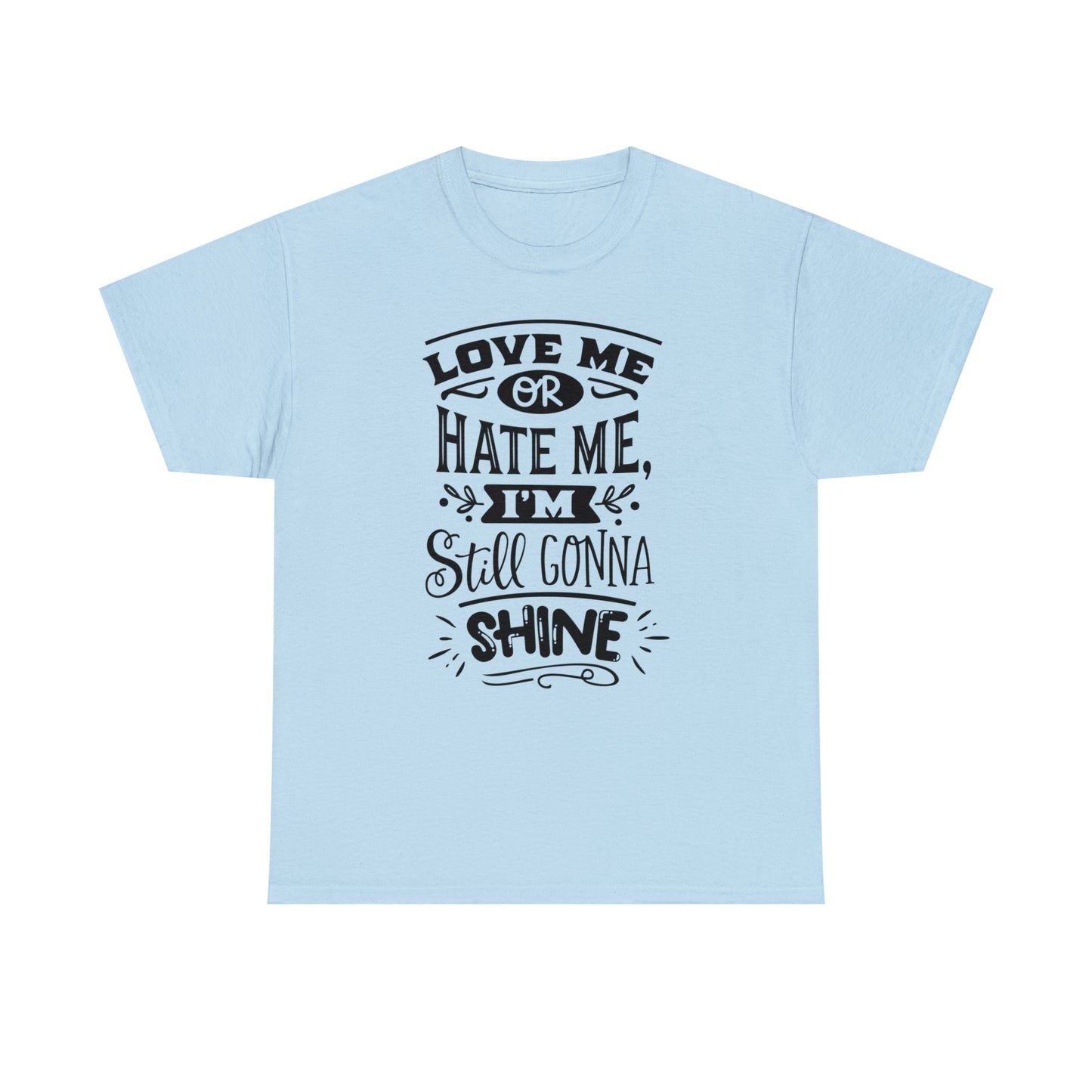 Love or Hate Me, I'm Gonna Shine Tee