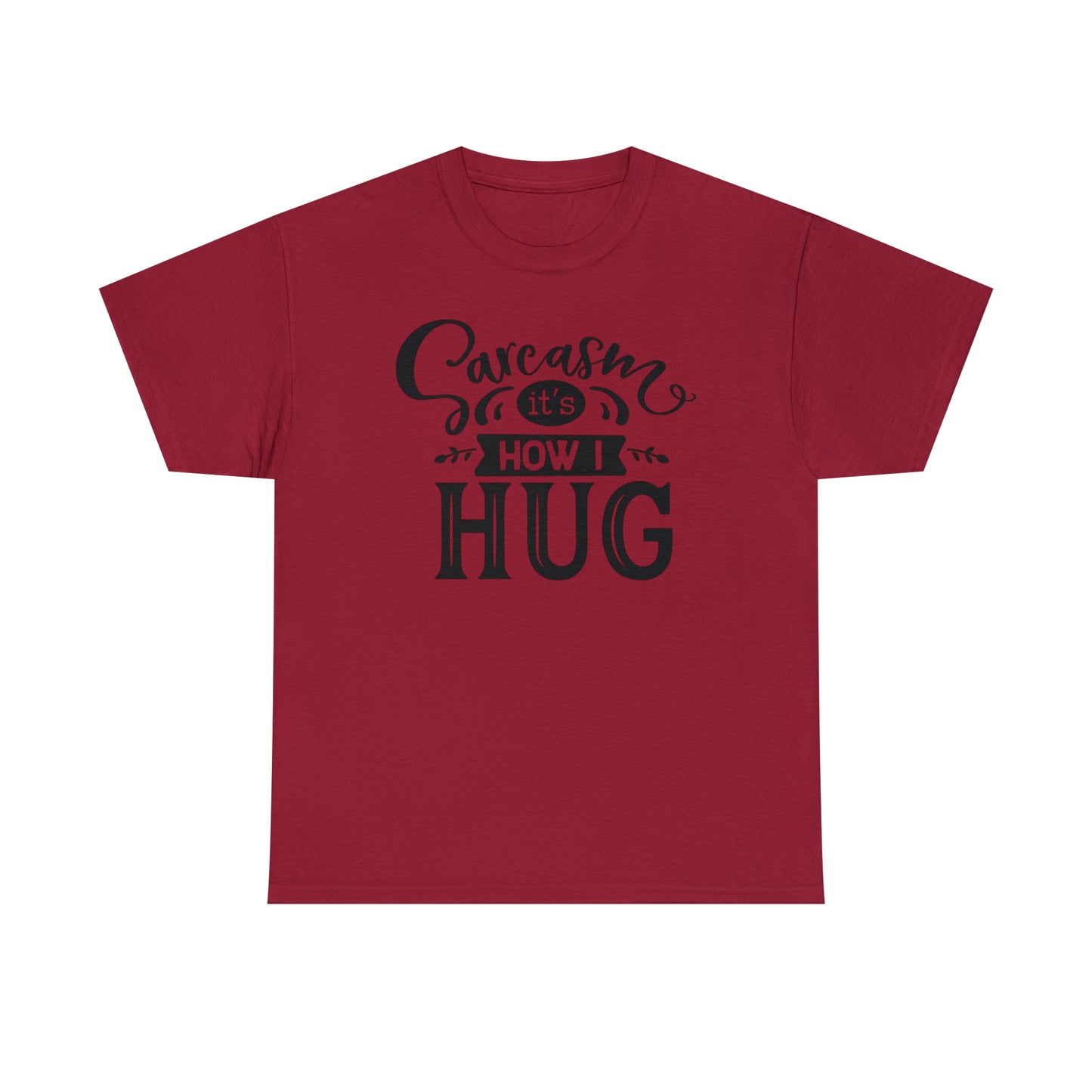 Sarcasm It's How I Hug Tee