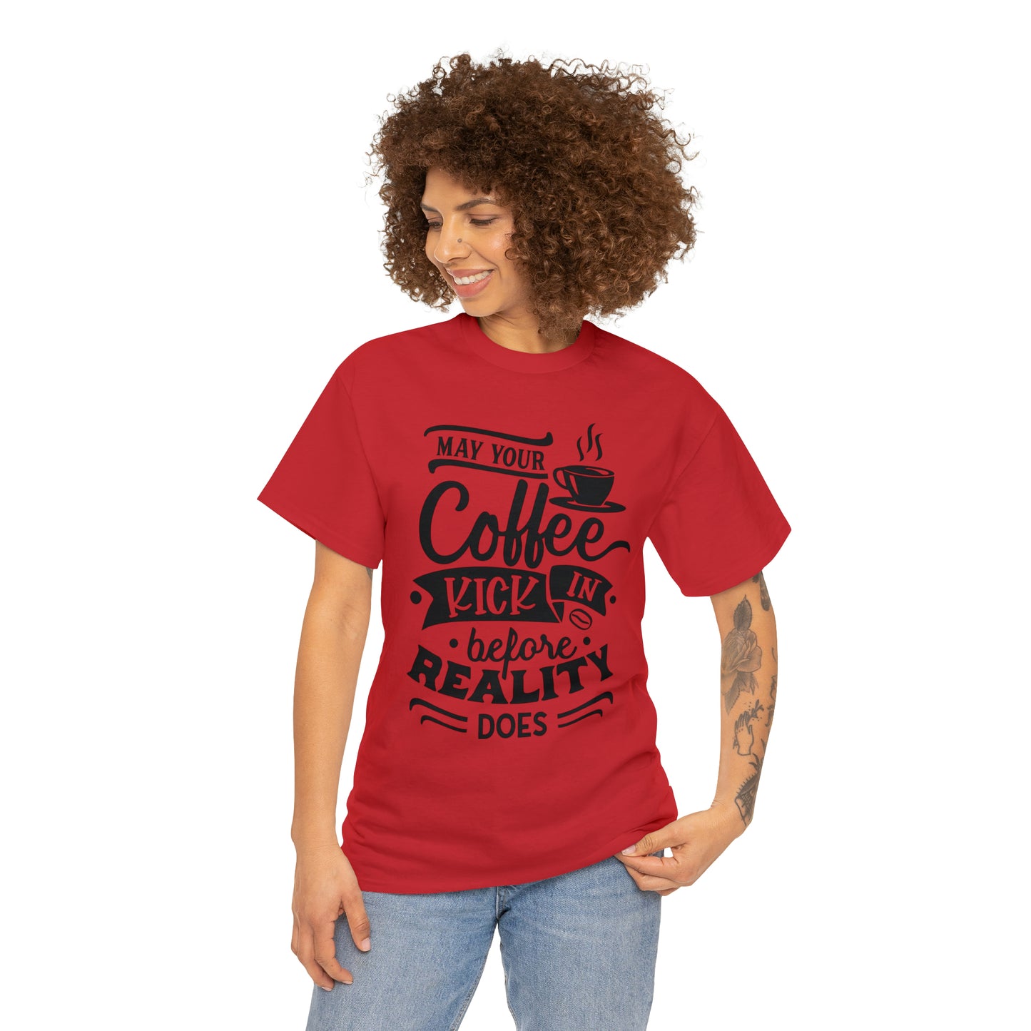 May Your Coffee Kick In Before Reality Does Unisex Tee