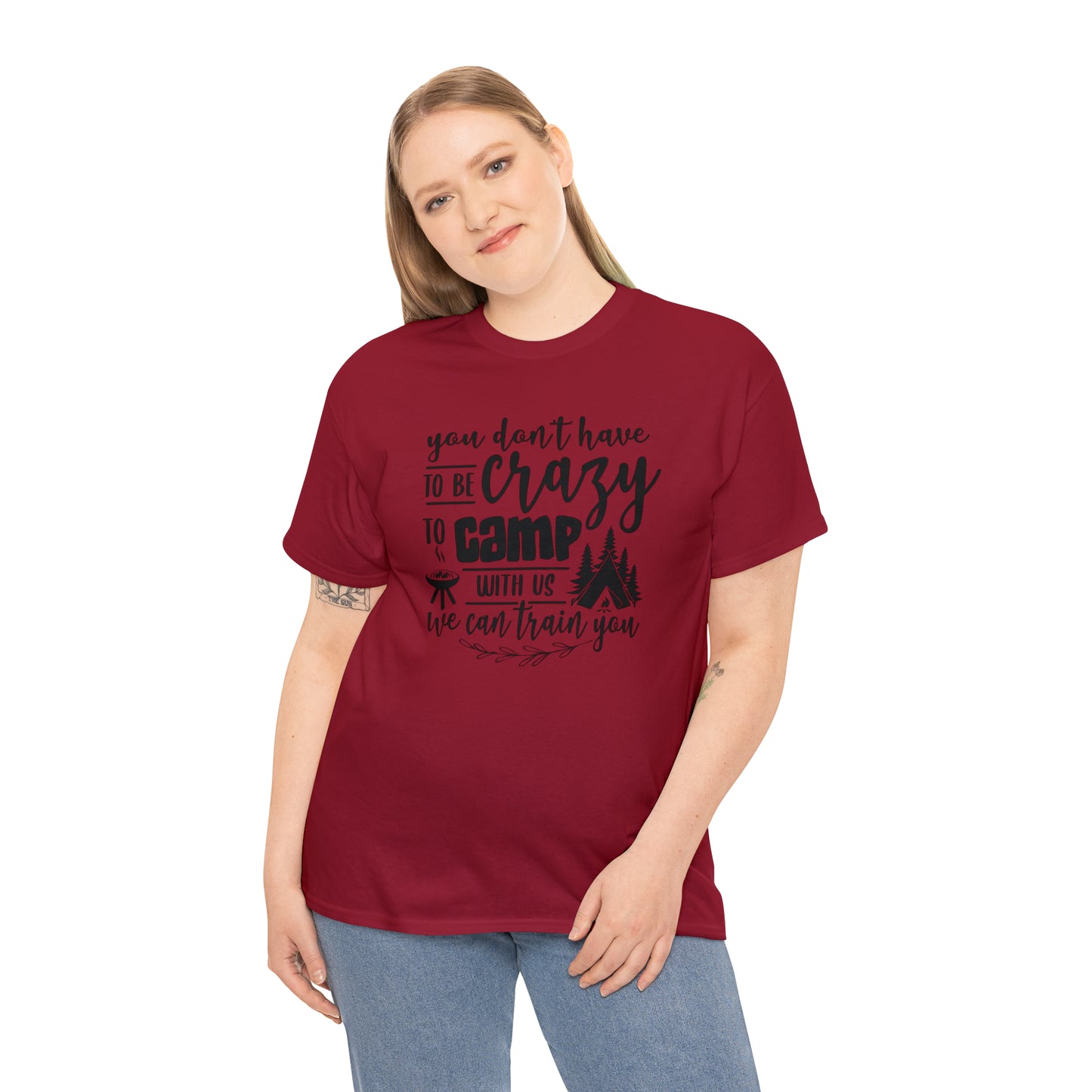 You Don't Have to Be Crazy to Camp With Us Tee