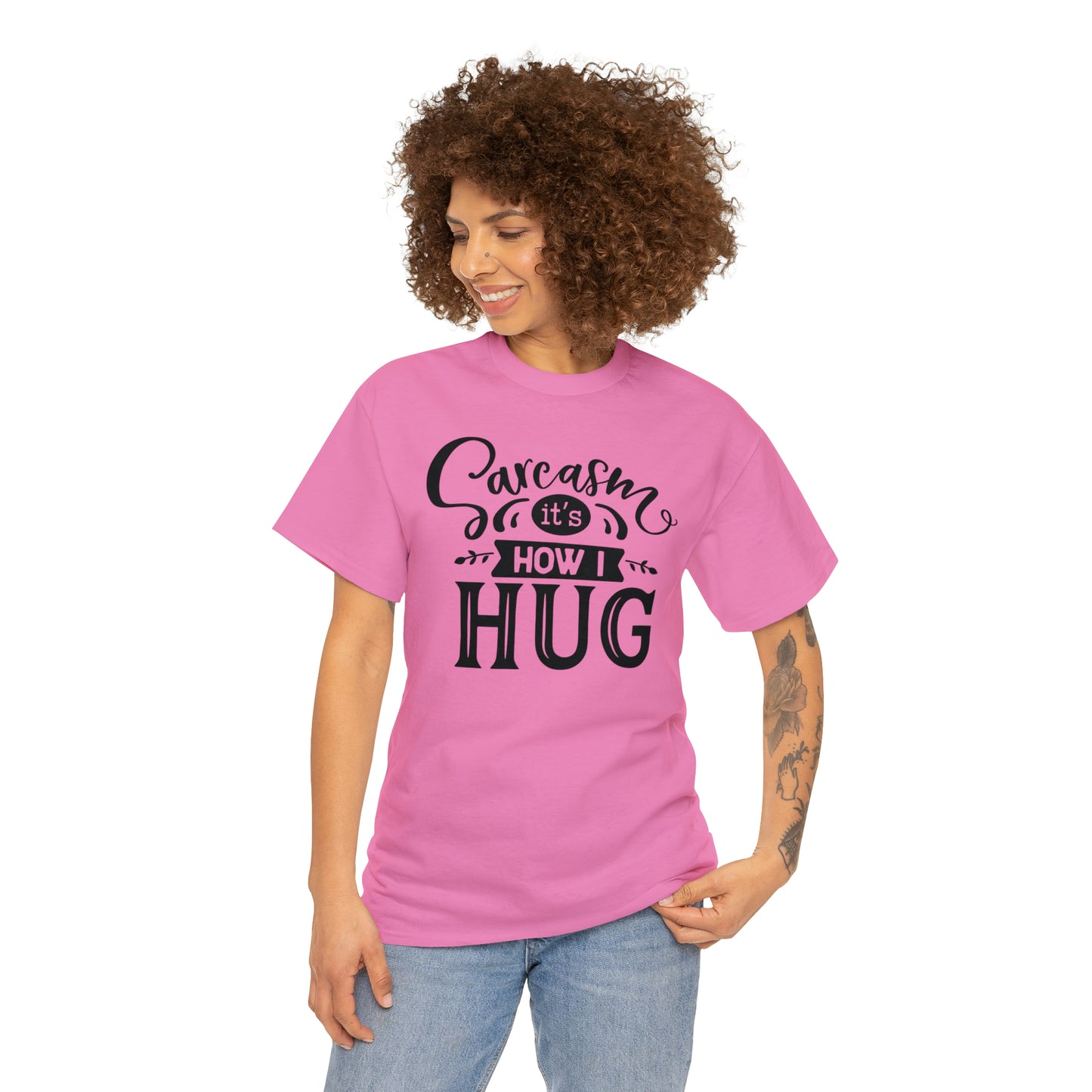 Sarcasm It's How I Hug Tee