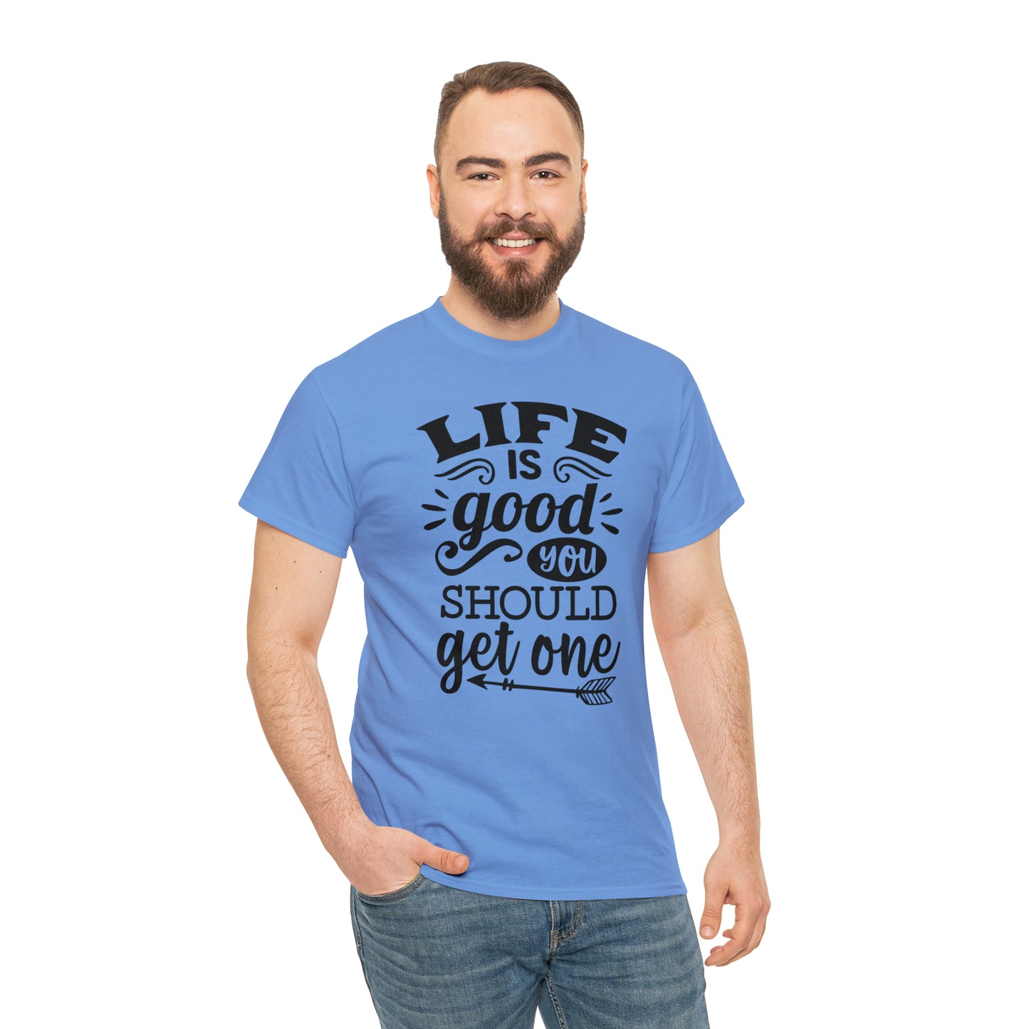 Life Is Good, You Should Get One Tee
