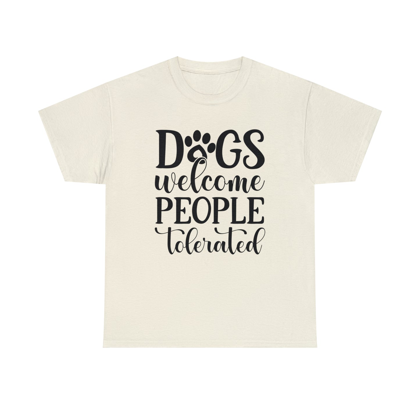 Dogs Welcome People Tolerated Unisex Tee