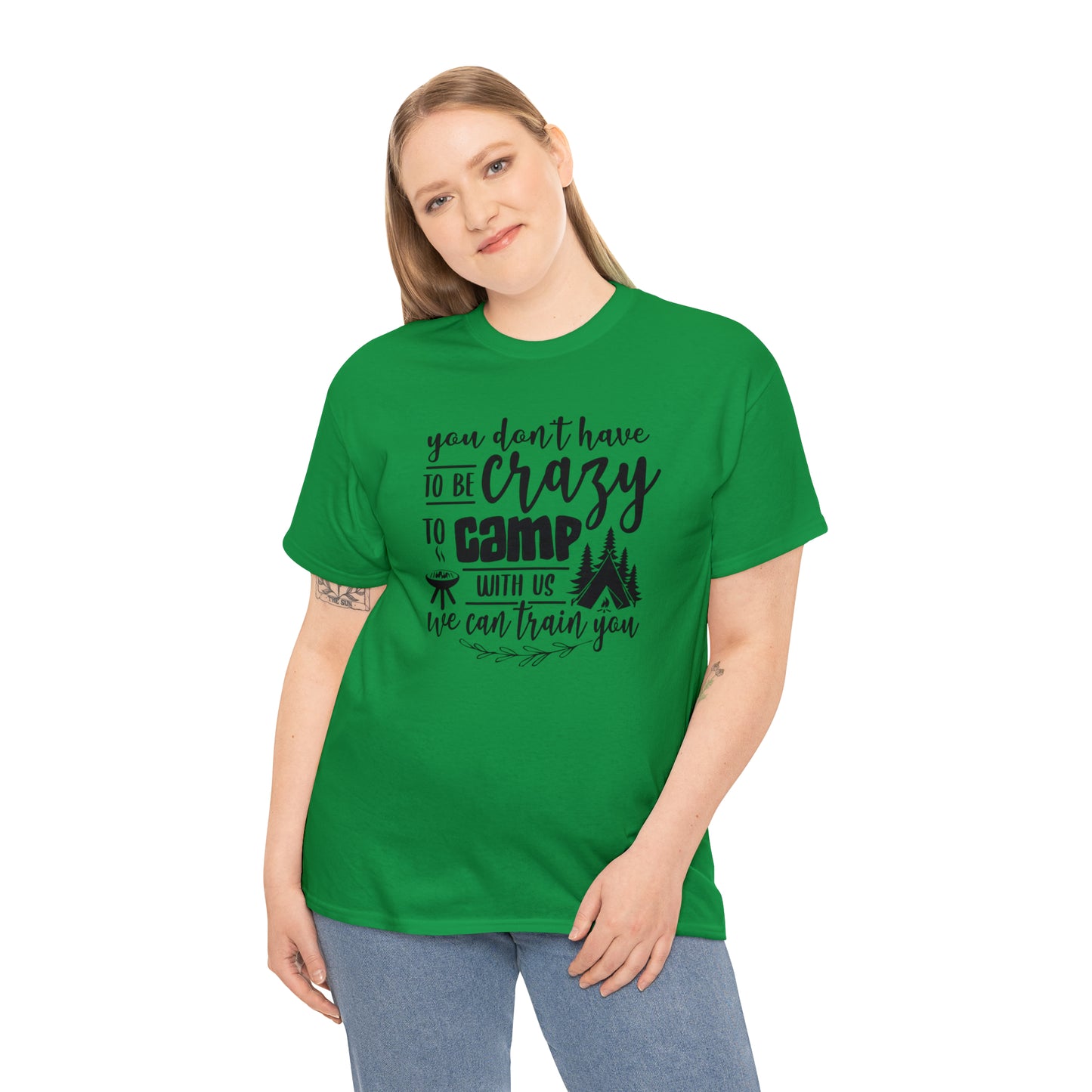 You Don't Have to Be Crazy to Camp With Us Tee